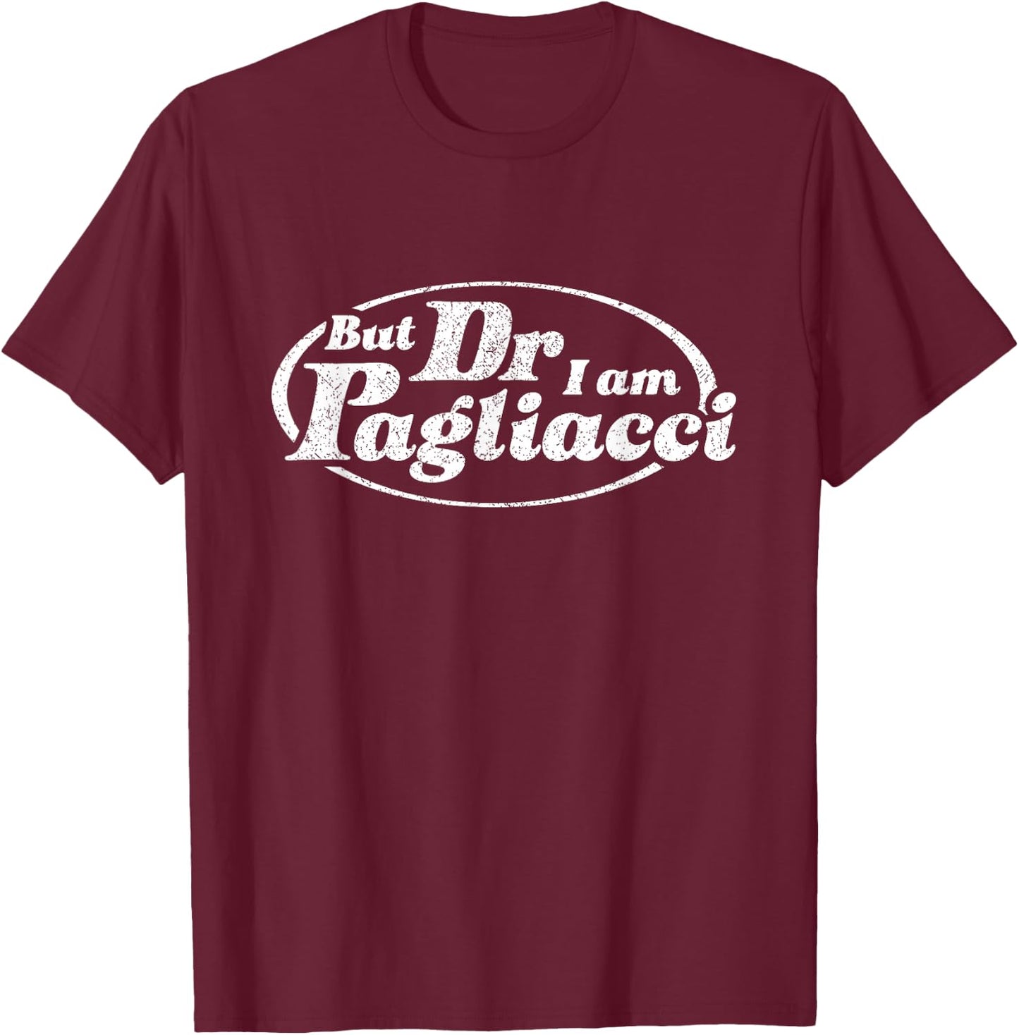 But Dr I Am Pagliacci T-Shirt - T-Shirt | Maroon
