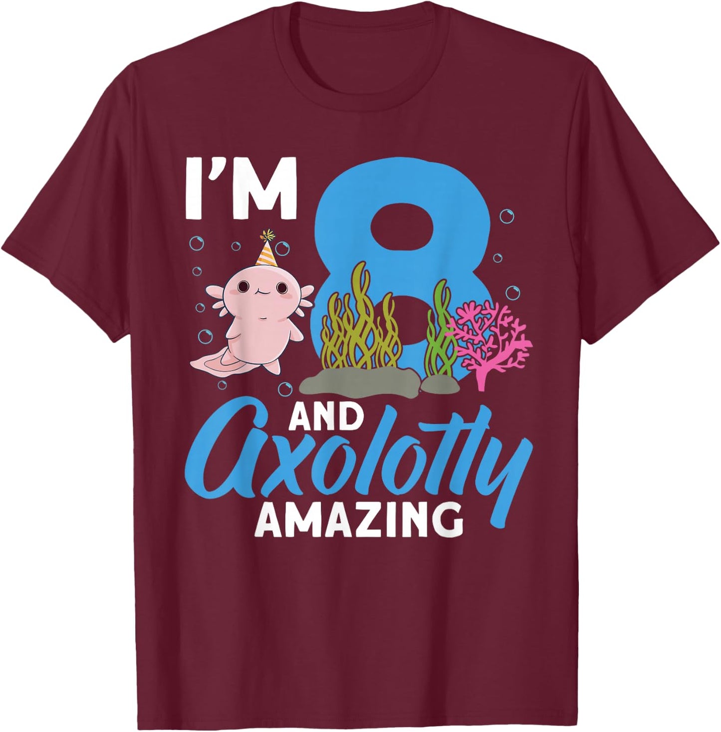 I'm 8 and axolotly amazing 8th Birthday Kids Axolotl T-Shirt - T-Shirt | Maroon