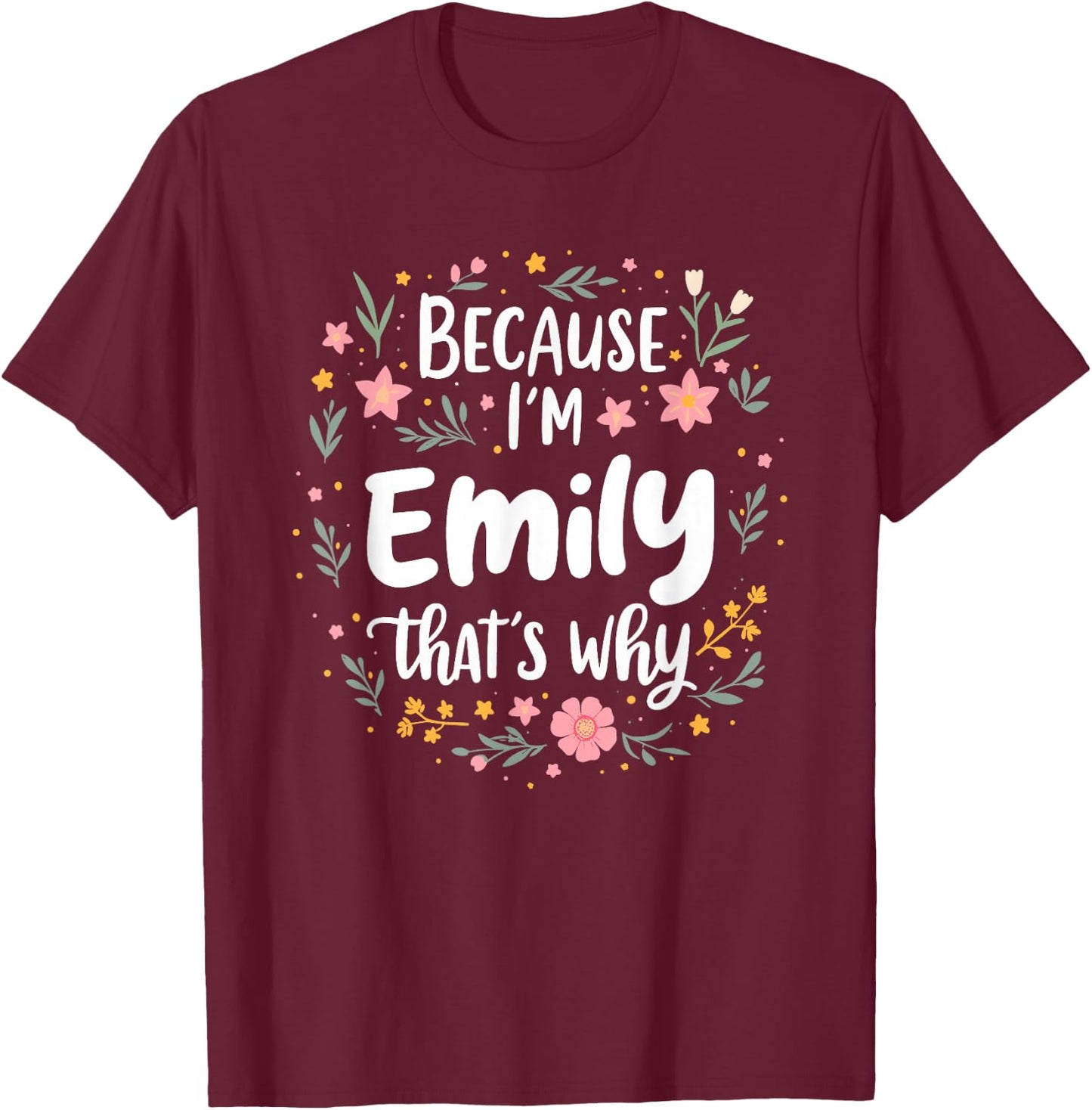 Women Because I'm Emily That's Why Woman T-Shirt - T-Shirt | Maroon