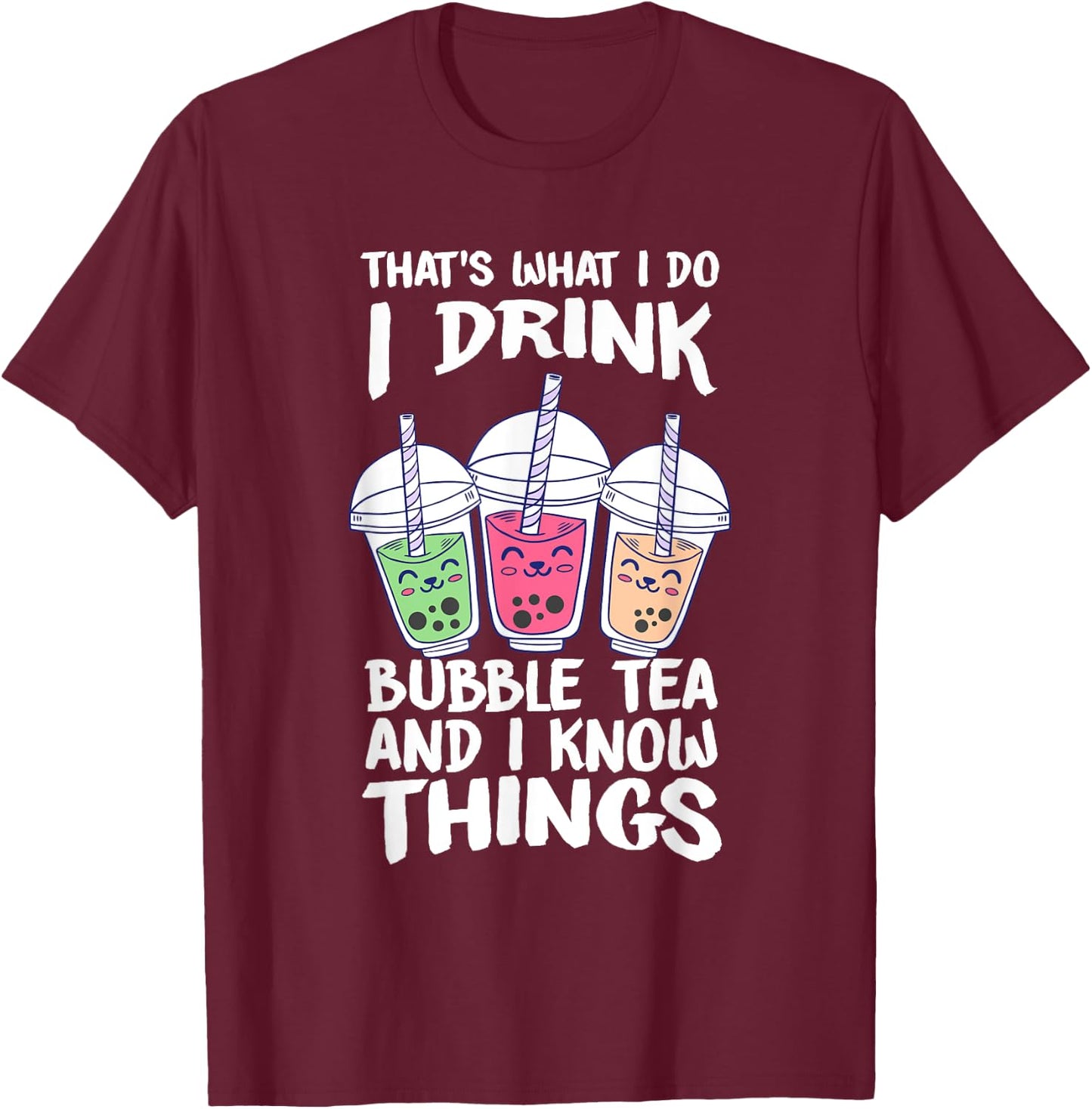 Cute Kawaii Boba Tea I DRINK BUBBLE TEA AND I KNOW THINGS T-Shirt - T-Shirt | Maroon