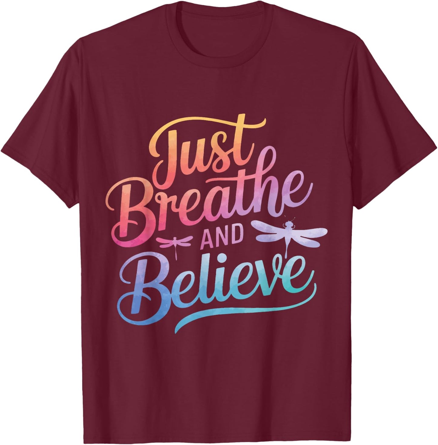 Dragonfly Just Breathe And Believe T-Shirt - T-Shirt | Maroon