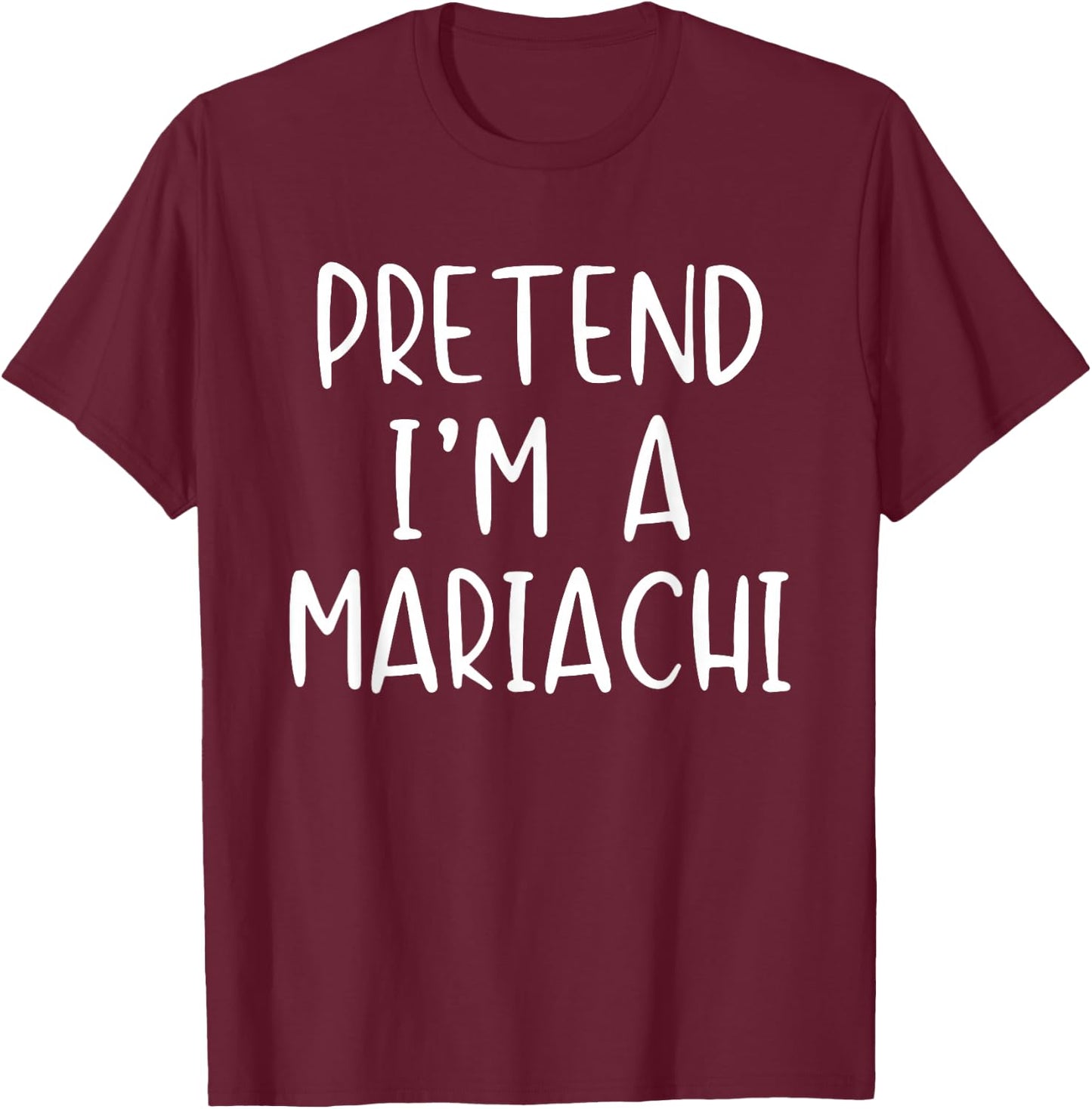 Pretend I'm A Mariachi Costume Halloween Simple Adult Kid T-Shirt - T-Shirt | Maroon