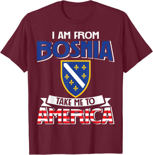 I am from Bosnia take me to America - Bosnien Herzegowina T-Shirt - T-Shirt | Maroon