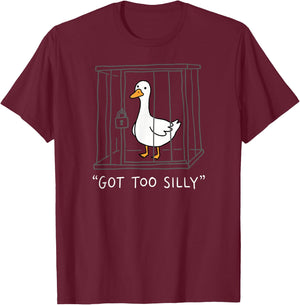 Got Too Silly Funny Goose Pun Humor Animal Lovers Men Women T-Shirt - T-Shirt | Maroon