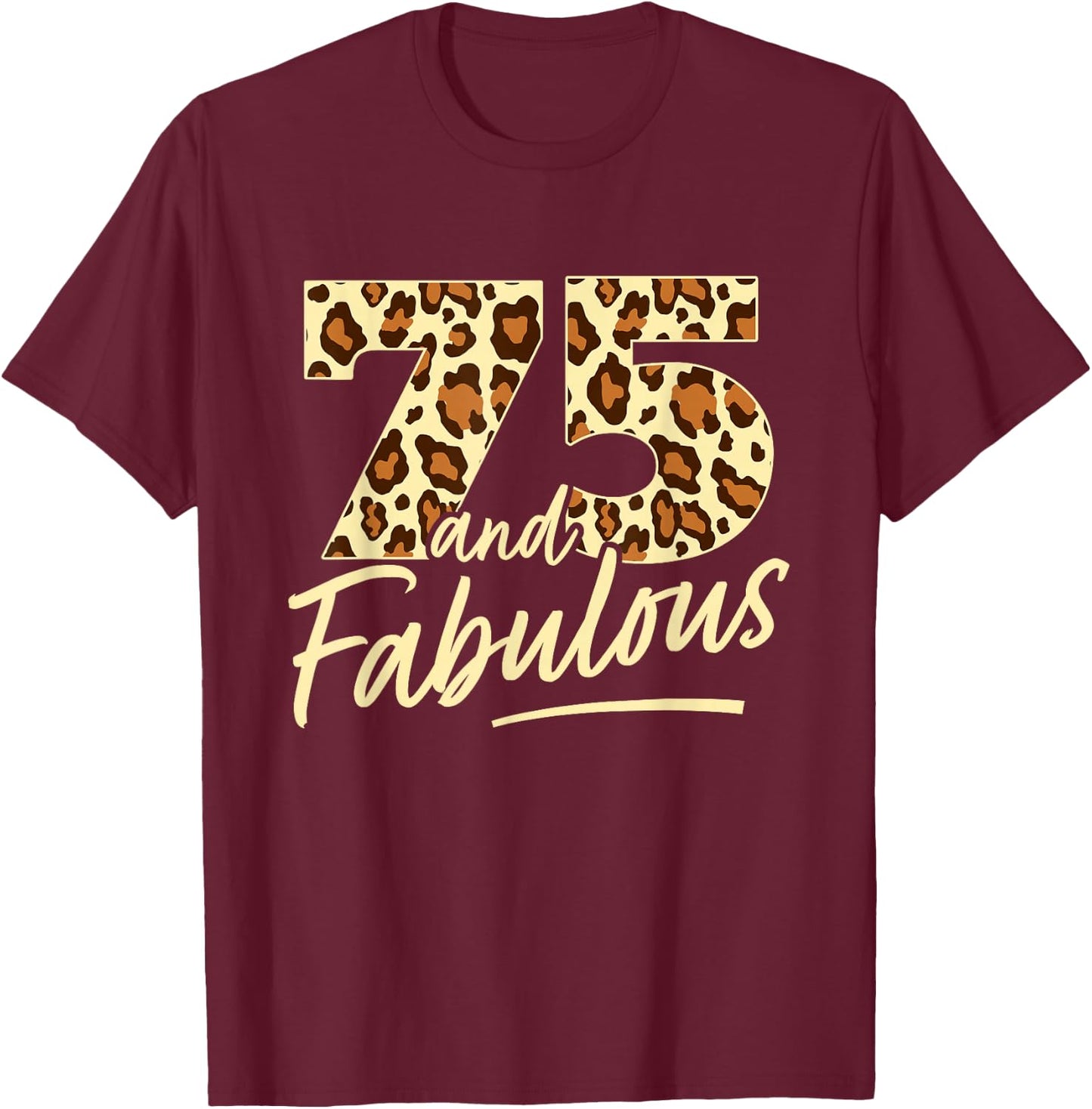 75 Year Woman Leopard Fabulous 75th Birthday T-Shirt - T-Shirt | Maroon