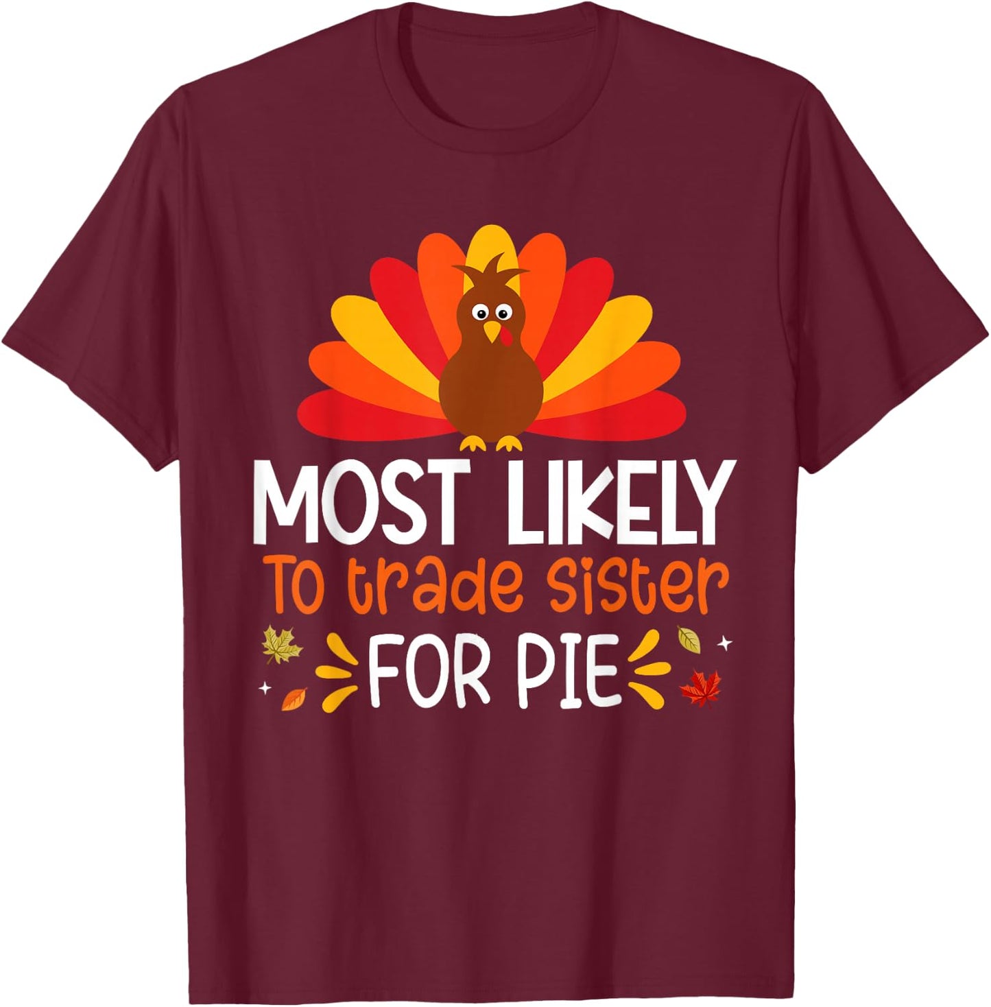 Most Likely To Trade Sister for Pie Thanksgiving Family Set T-Shirt - T-Shirt | Maroon