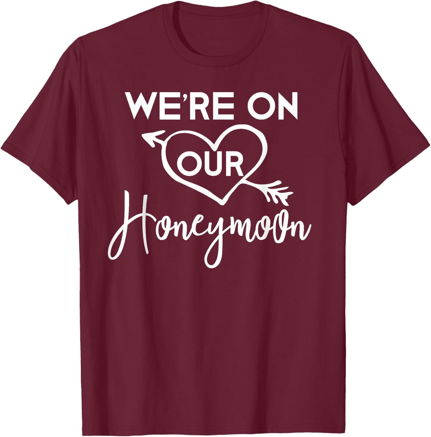 Honeymoon Shirts for Couples We're on Our Honeymoon Gift T-Shirt - T-Shirt | Maroon