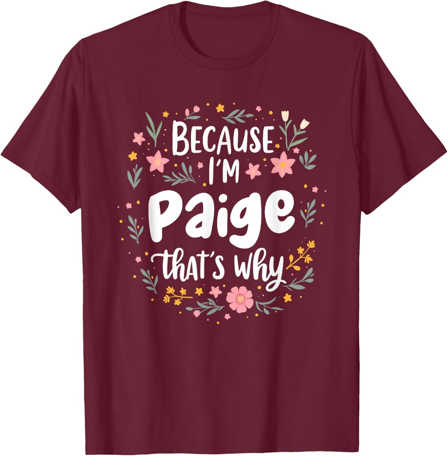 Women Because I'm Paige That's Why Woman T-Shirt - T-Shirt | Maroon