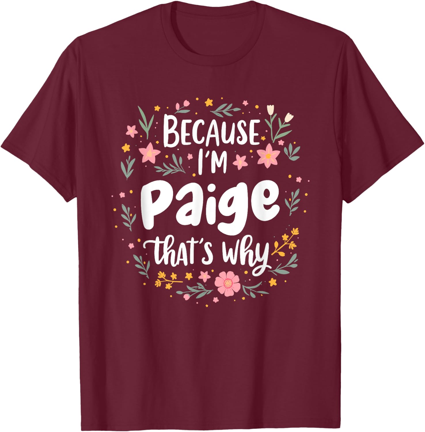 Women Because I'm Paige That's Why Woman T-Shirt - T-Shirt | Maroon