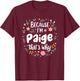 Women Because I'm Paige That's Why Woman T-Shirt - T-Shirt | Maroon
