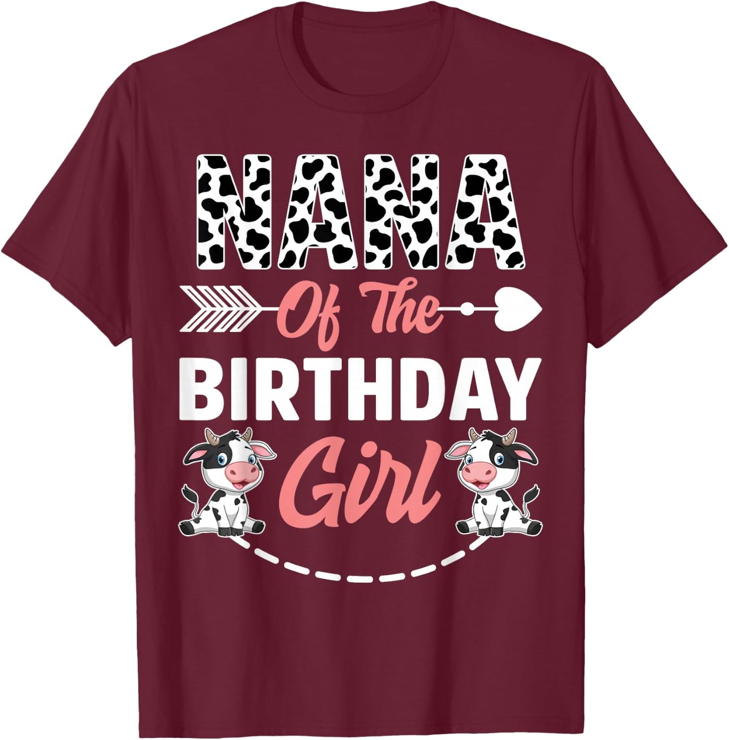Nana Of The Birthday Girl Cow Birthday Farm Animal T-Shirt - T-Shirt | Maroon