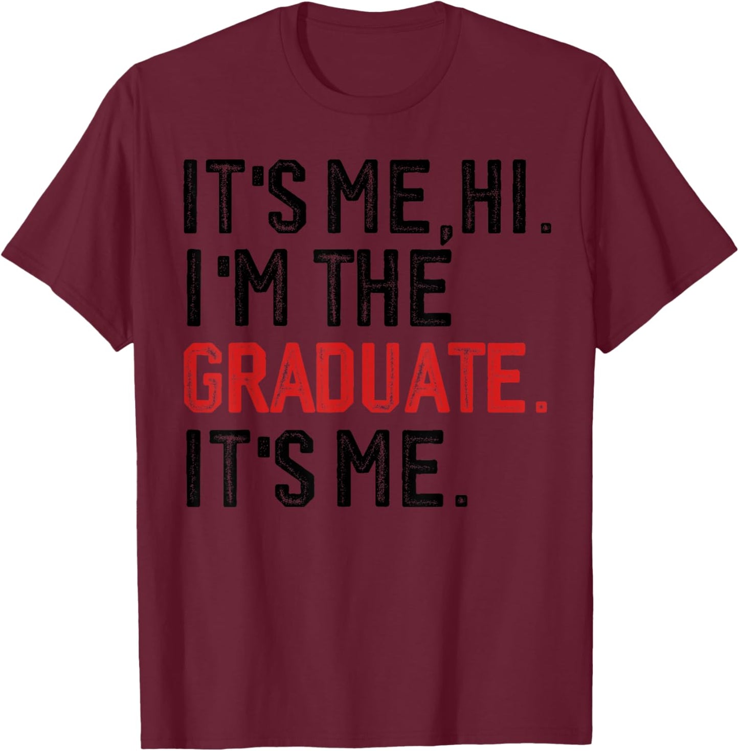 It's Me Hi I'm The Graduate, Funny Graduation T-Shirt - T-Shirt | Maroon