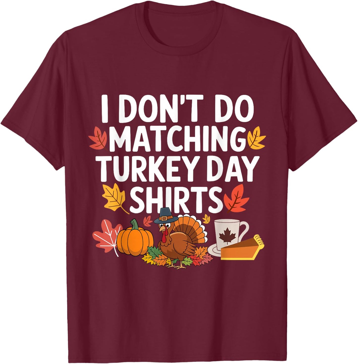 Thanksgiving Couple Funny I Don't Do Matching Turkey Day T-Shirt - T-Shirt | Maroon
