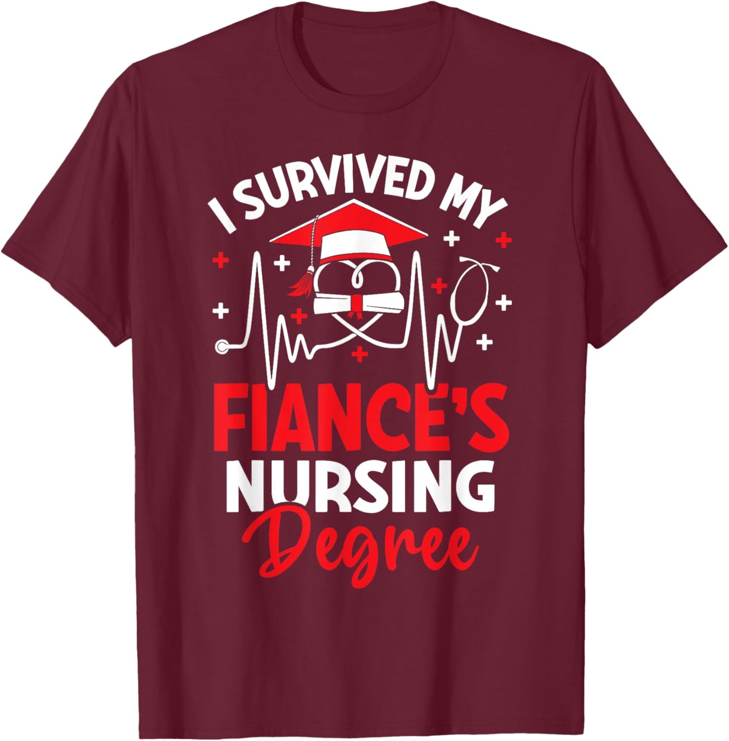 I Survived My Fiance's Nursing Degree Graduation Gifts T-Shirt - T-Shirt | Maroon