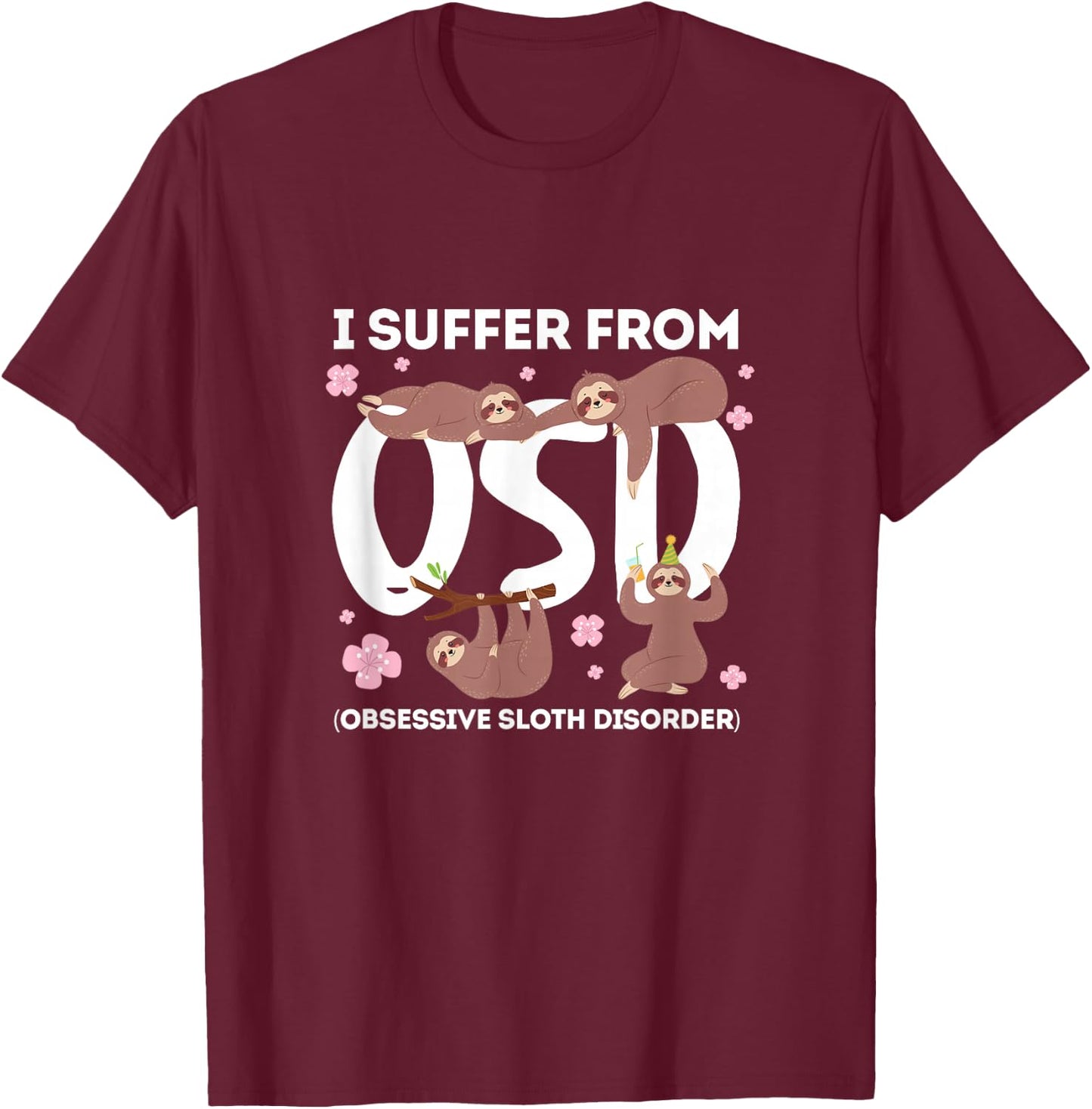 Sloth Lazy I Suffer From OSD Obsessive Sloth Disorder T-Shirt - T-Shirt | Maroon