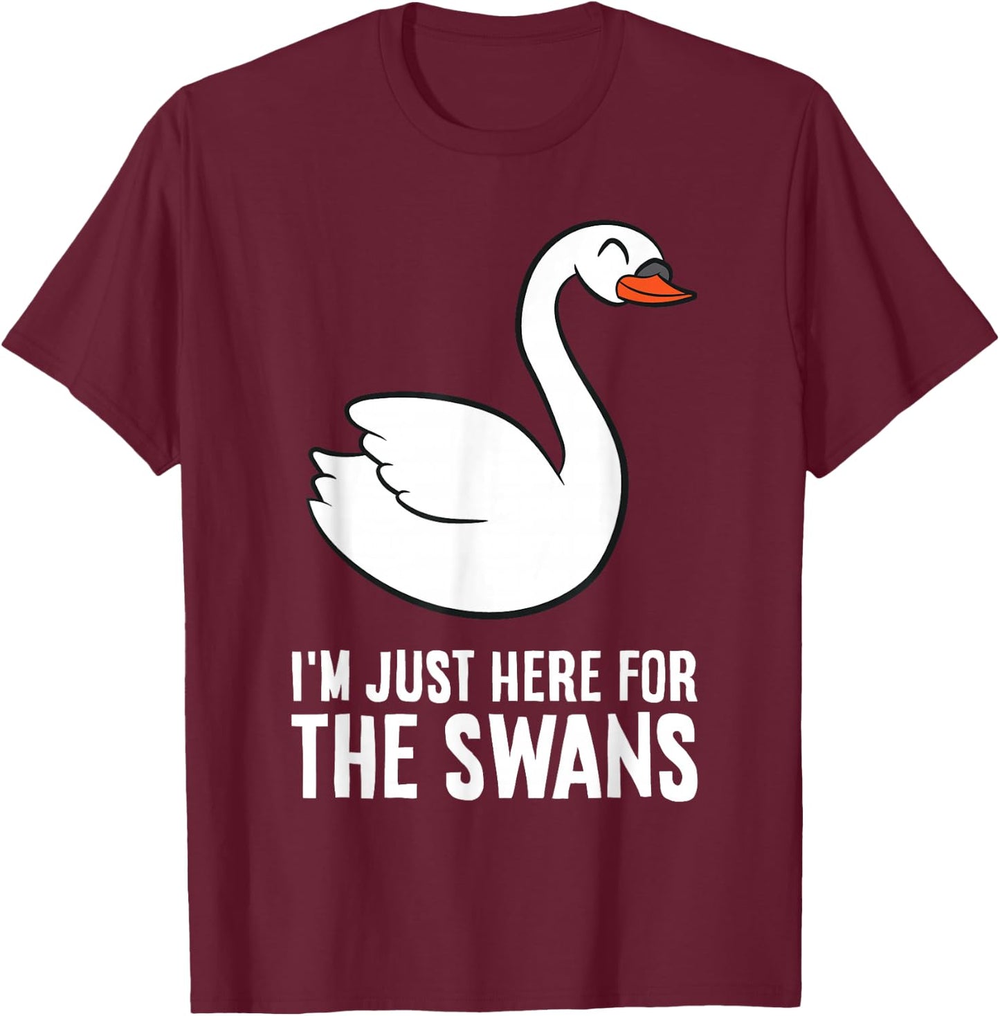Swan Lover I'm Just Here For The Swans T-Shirt - T-Shirt | Maroon