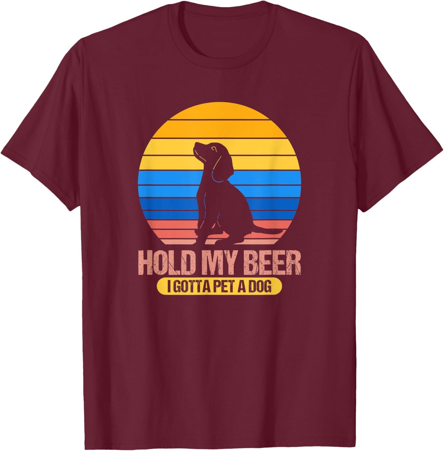 Funny Dog Pet - Hold My Beer I Gotta Pet a Dog Men Women T-Shirt - T-Shirt | Maroon
