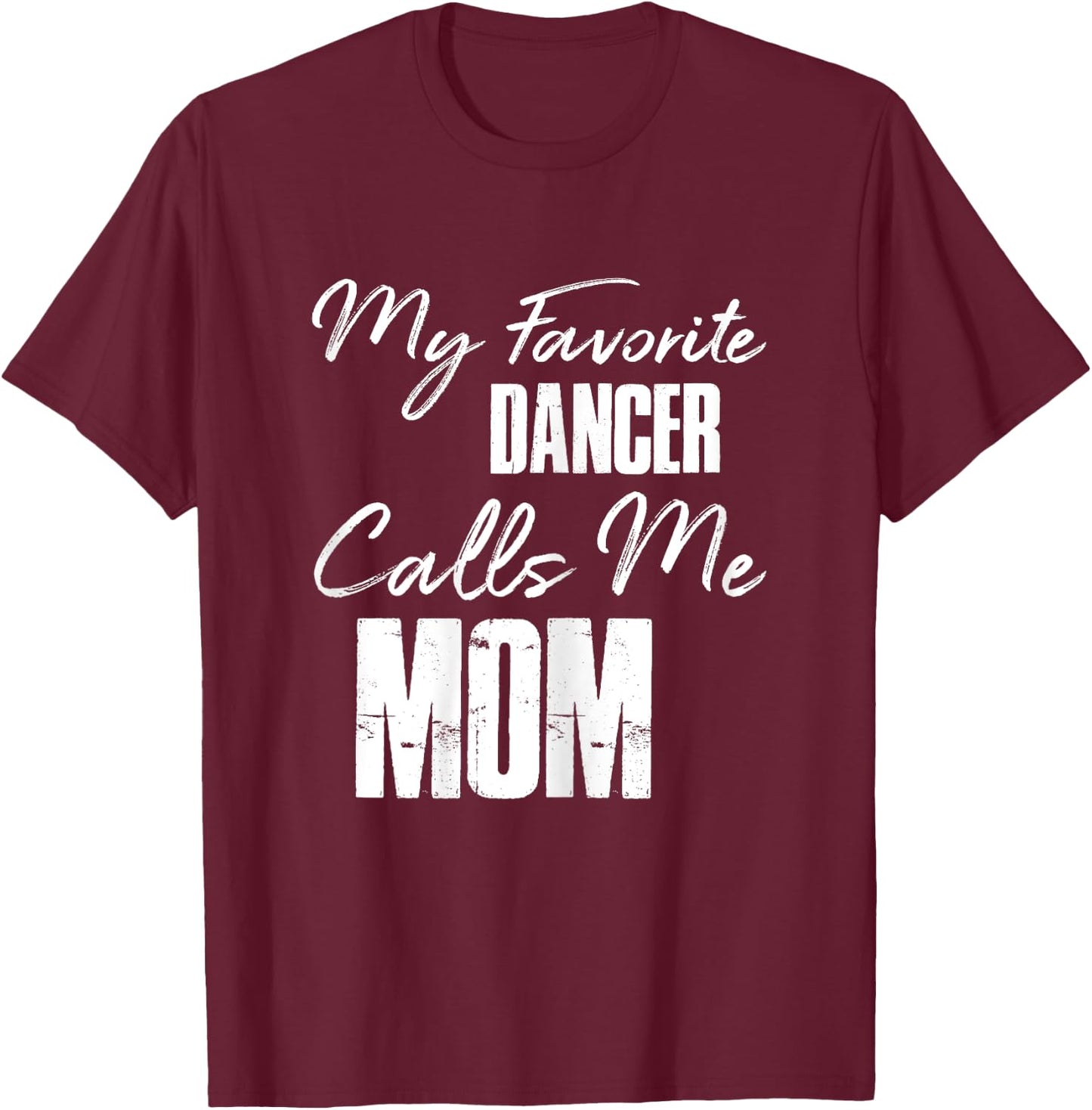 My Favorite Dancer Calls Me Mom Shirt Dance Mom Gift T-Shirt - T-Shirt | Maroon