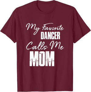 My Favorite Dancer Calls Me Mom Shirt Dance Mom Gift T-Shirt - T-Shirt | Maroon