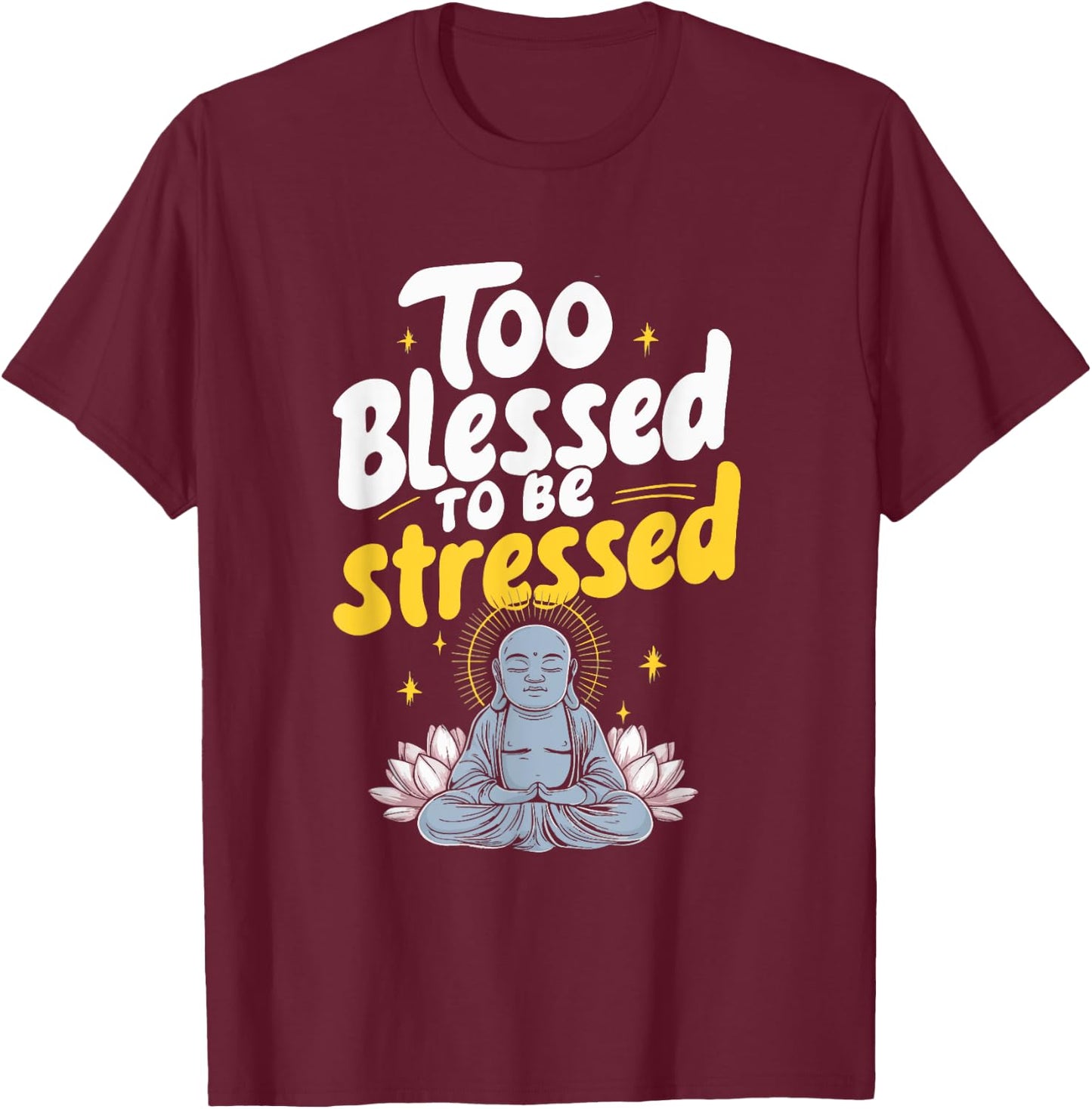 Too Blessed To Be Stressed T-Shirt - T-Shirt | Maroon