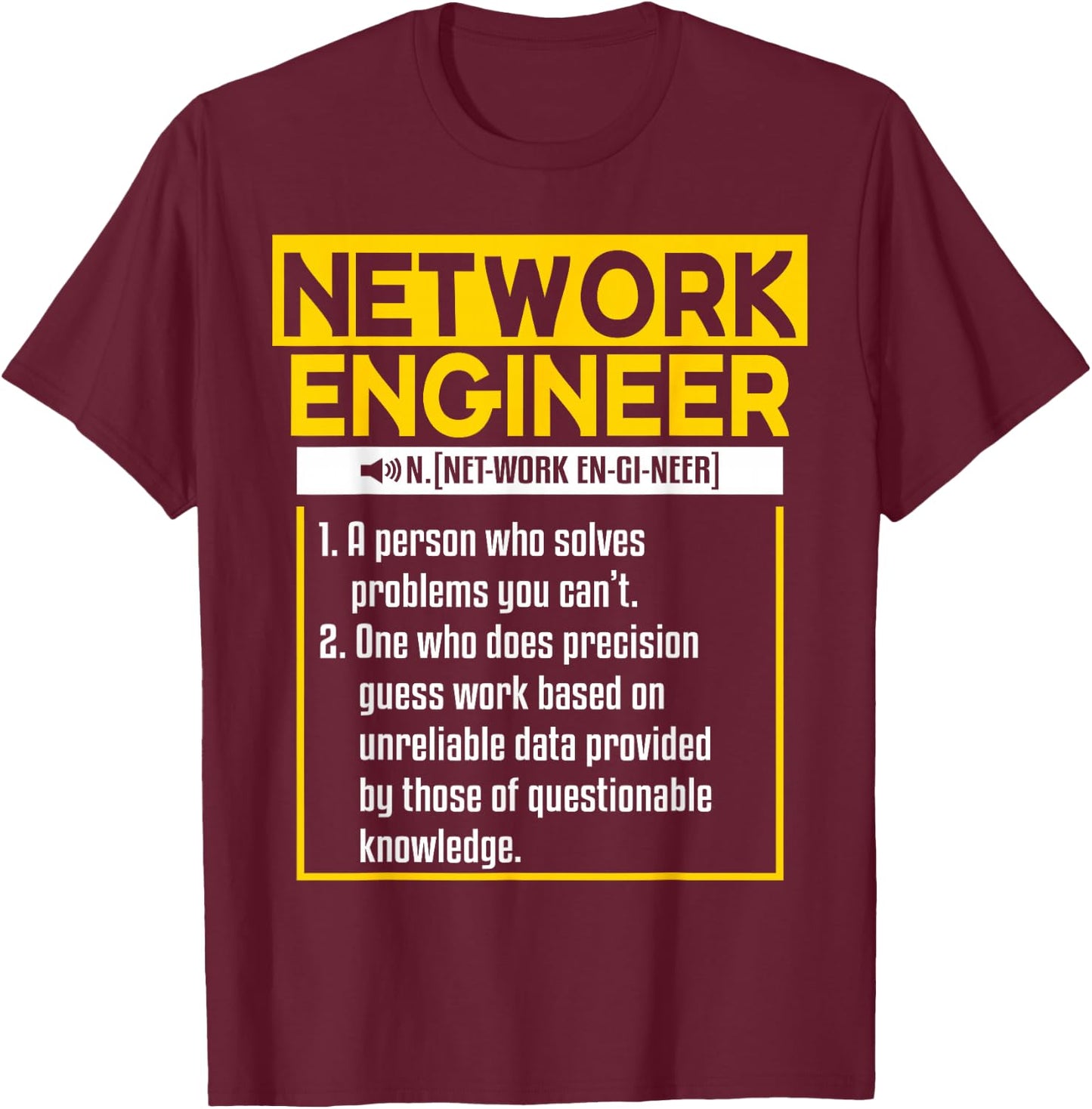 Funny Network Engineering Quote For A Network Engineer T-Shirt - T-Shirt | Maroon