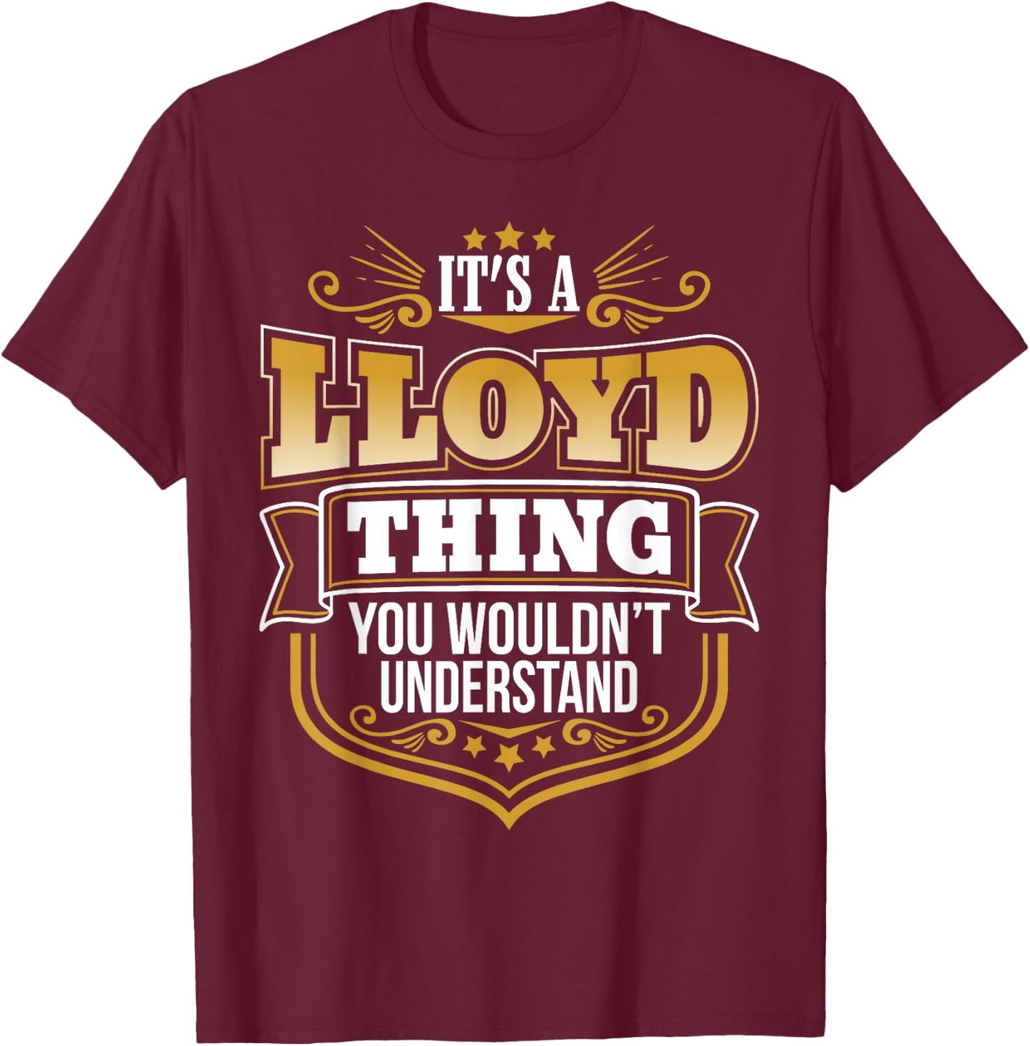 its a LLoyd thing you wouldnt understand LLoyd T-Shirt - T-Shirt | Maroon