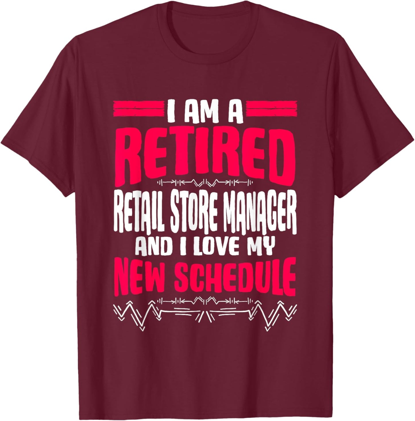 Retirement I'm A Retired Retail Store Manager T-Shirt - T-Shirt | Maroon