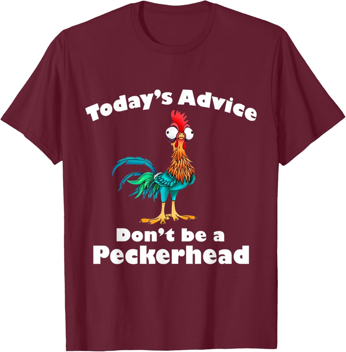 Chicken Funny Today's Advice Don't Be A Peckerhead T-Shirt - T-Shirt | Maroon