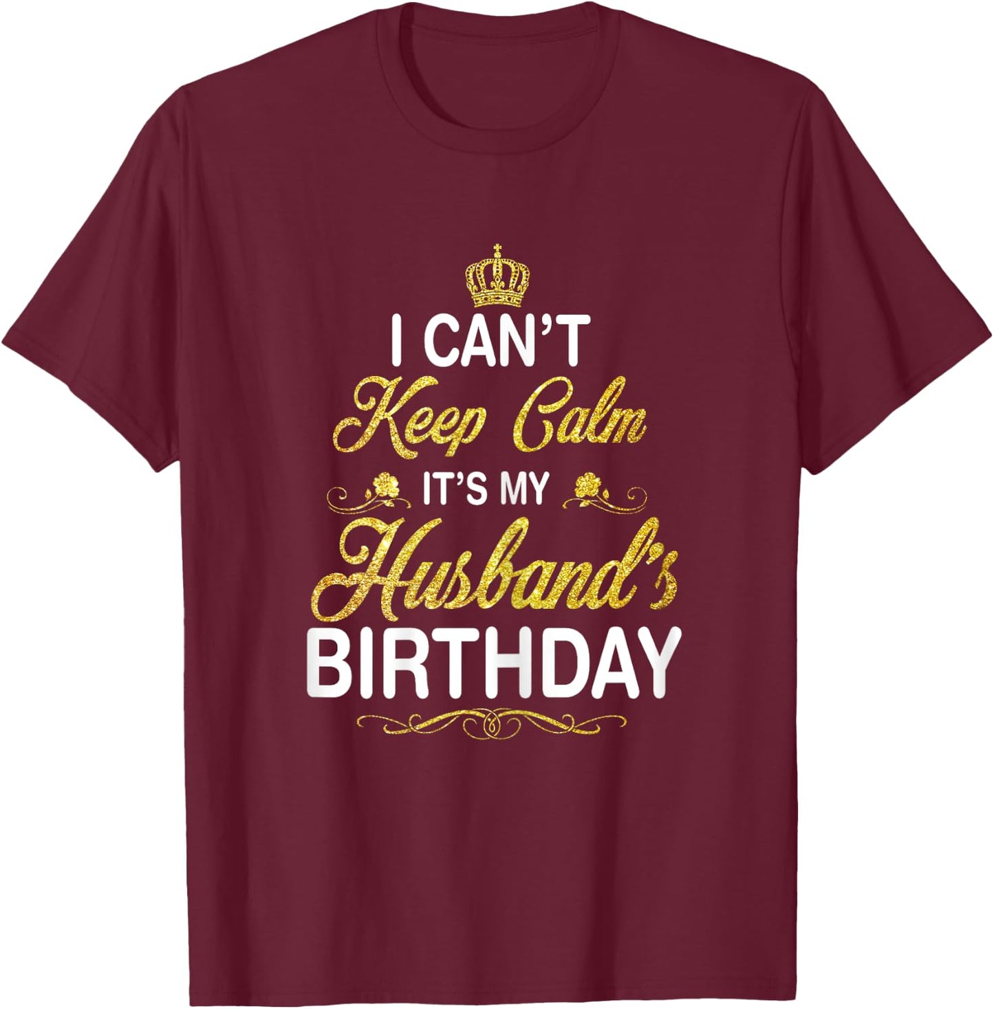 Vintage I Can't Keep Calm It's My Husband's Birthday T-Shirt - T-Shirt | Maroon