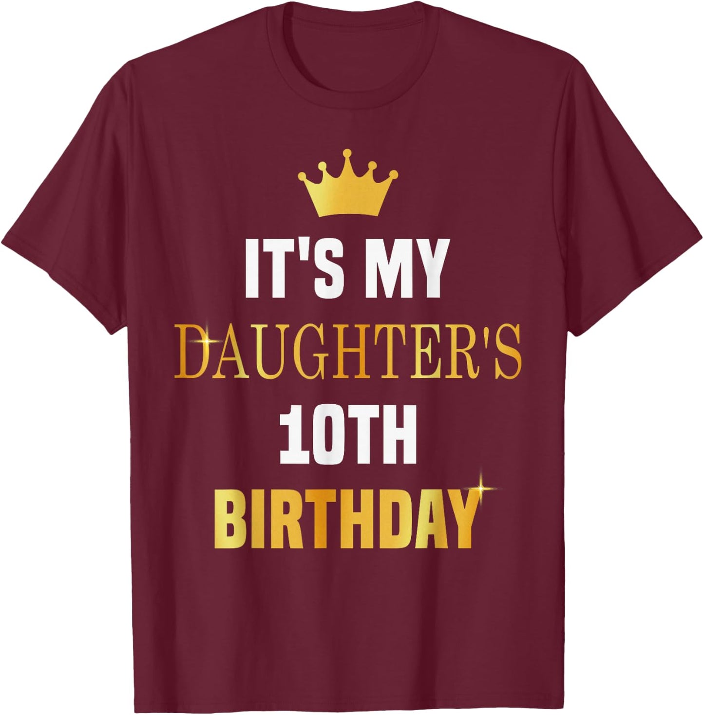 Its My Daughter's 10th Birthday Bday Party 10 Years Old Girl T-Shirt - T-Shirt | Maroon