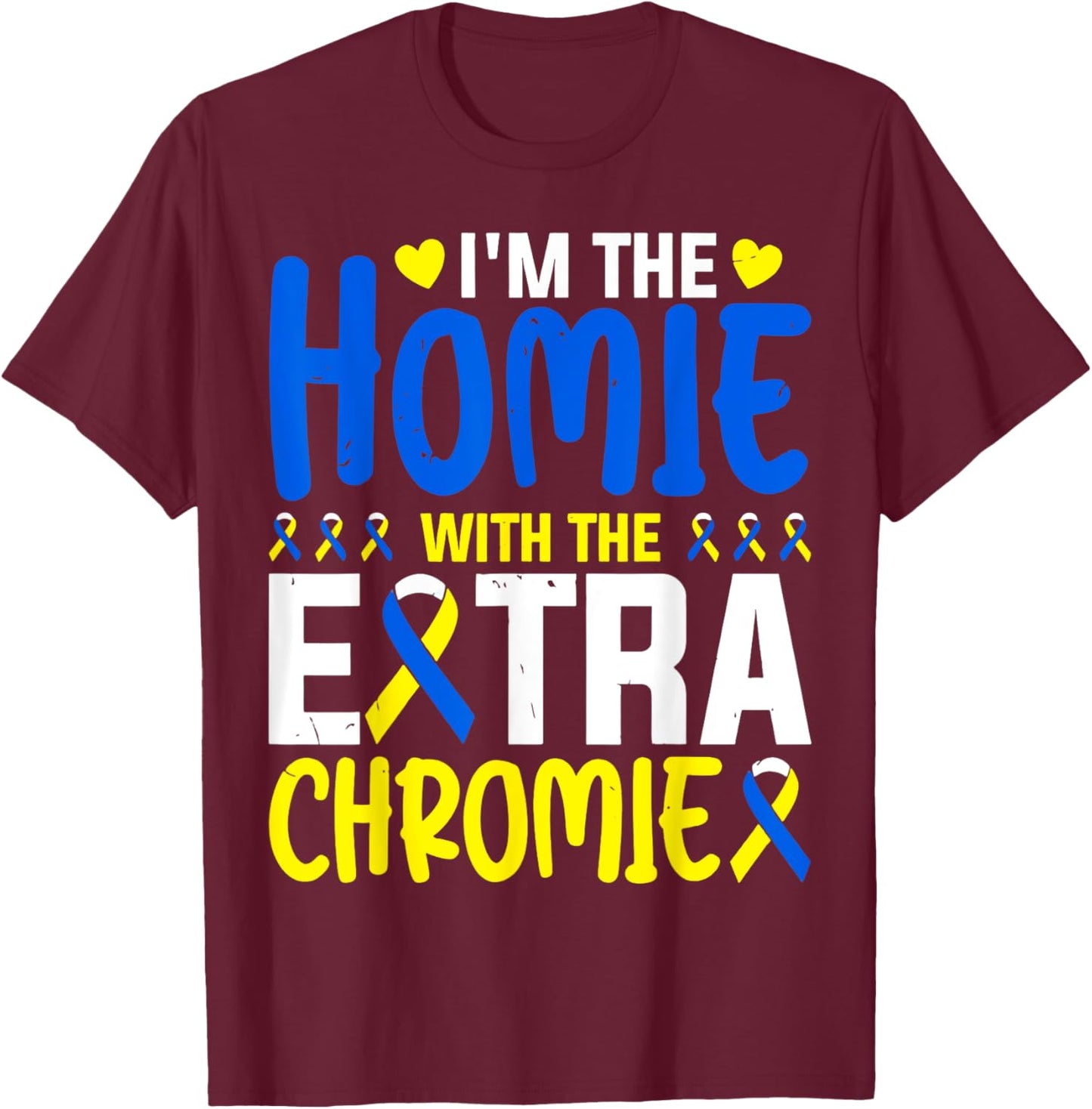 I Am The Homie With Extra Chromie T-Shirt - T-Shirt | Maroon