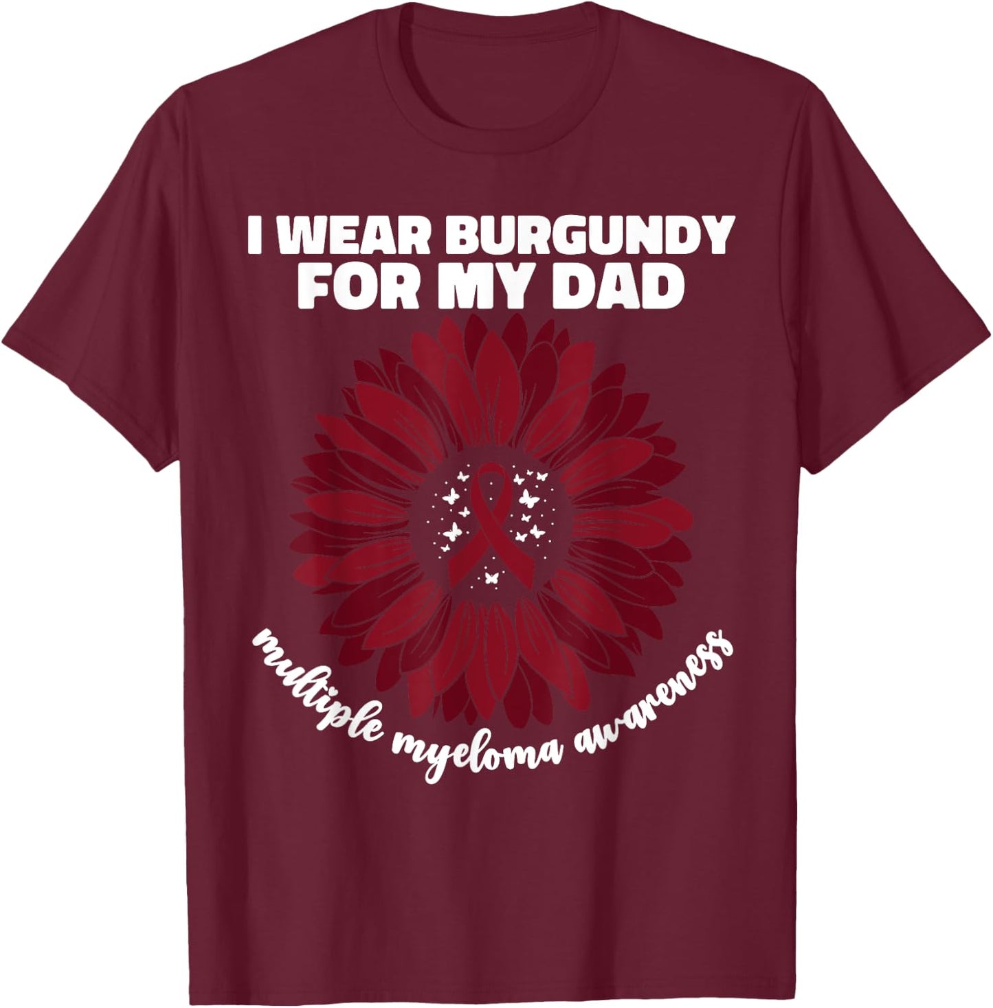 I Wear Burgundy For My Dad Multiple Myeloma Cancer Awareness T-Shirt - T-Shirt | Maroon