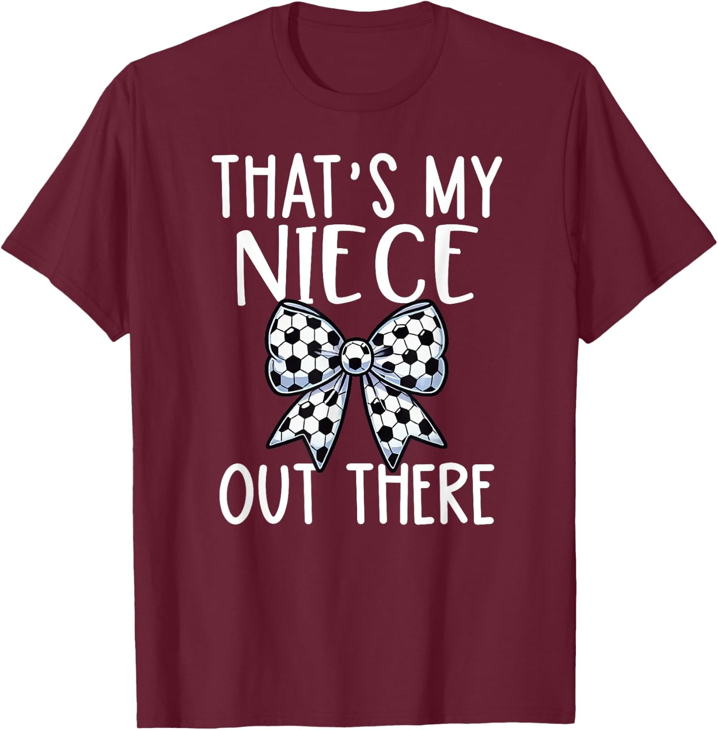 Soccer Aunt - Thats My Niece Out There - Proud Aunt Game Day T-Shirt - T-Shirt | Maroon