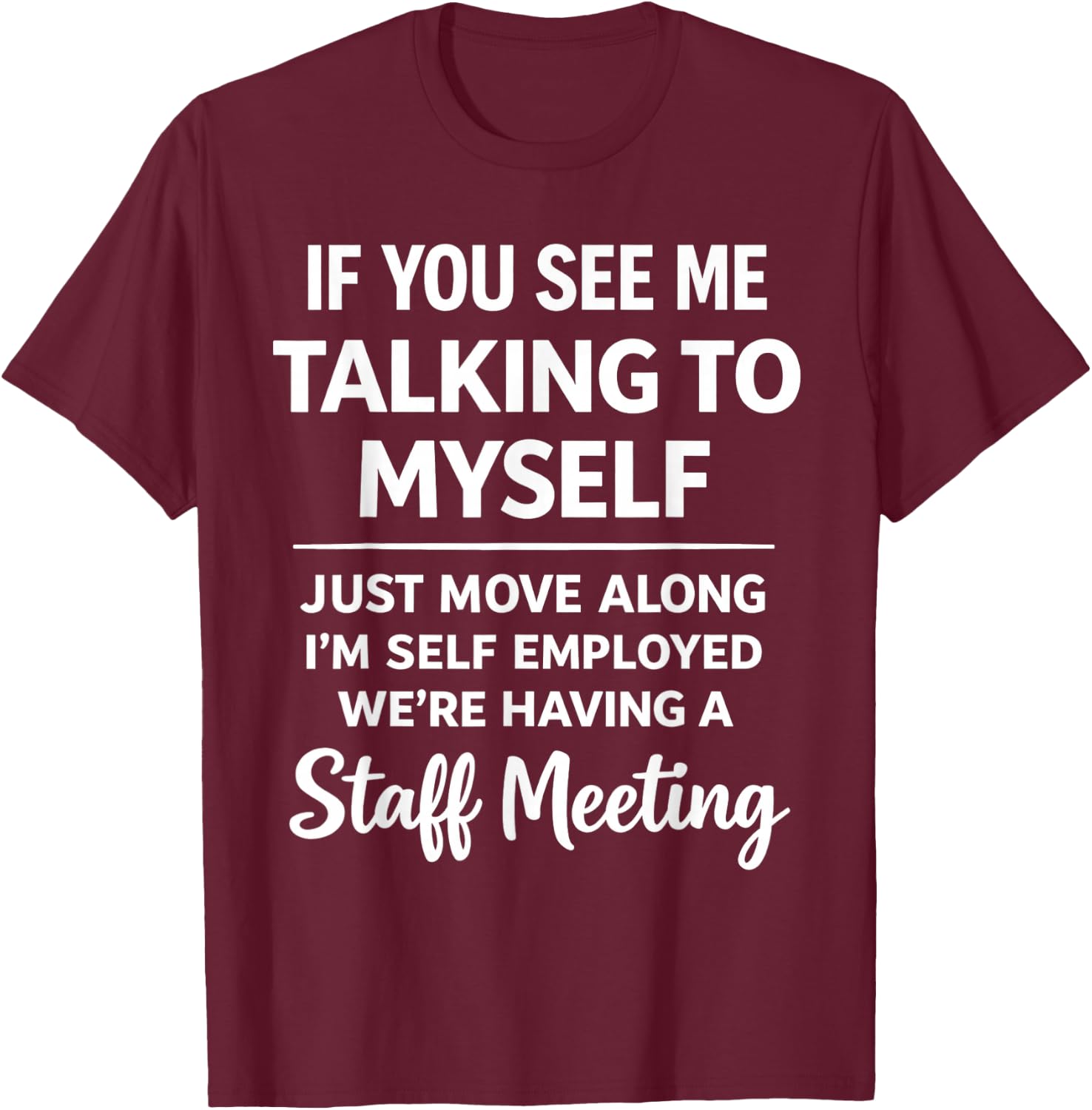 If You See Me Talking to Myself - We're Having A Meeting T-Shirt - T-Shirt | Maroon