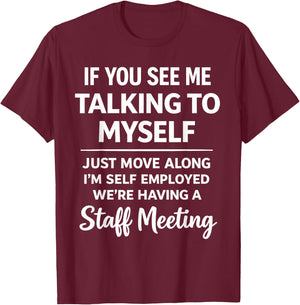 If You See Me Talking to Myself - We're Having A Meeting T-Shirt - T-Shirt | Maroon