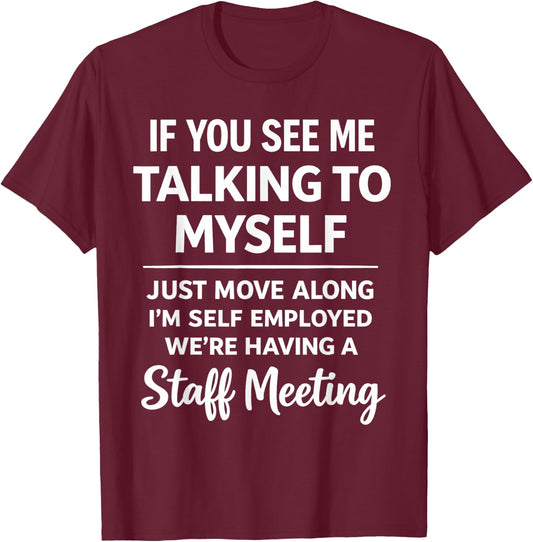 If You See Me Talking to Myself - We're Having A Meeting T-Shirt - T-Shirt | Maroon