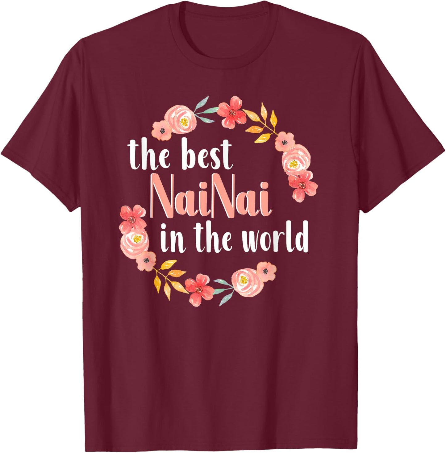 Best NaiNai In The World Chinese Grandma Floral Mother’s Day T-Shirt - T-Shirt | Maroon