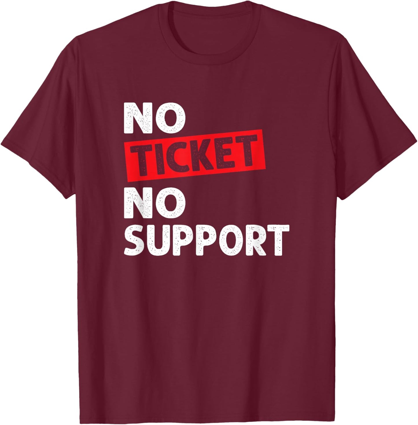 No Ticket No Support Informatik Arbeit IT Support Job Admin T-Shirt - T-Shirt | Maroon