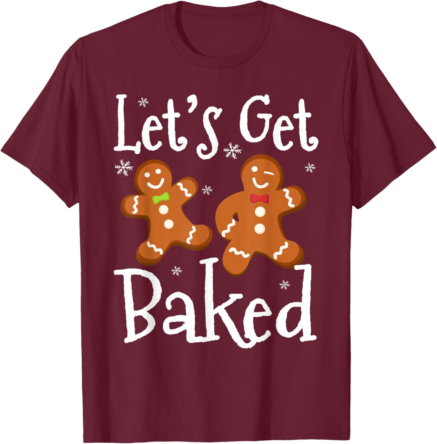 Let's Get Baked Cookie Baking Team Gingerbread Christmas T-Shirt - T-Shirt | Maroon