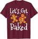 Let's Get Baked Cookie Baking Team Gingerbread Christmas T-Shirt - T-Shirt | Maroon