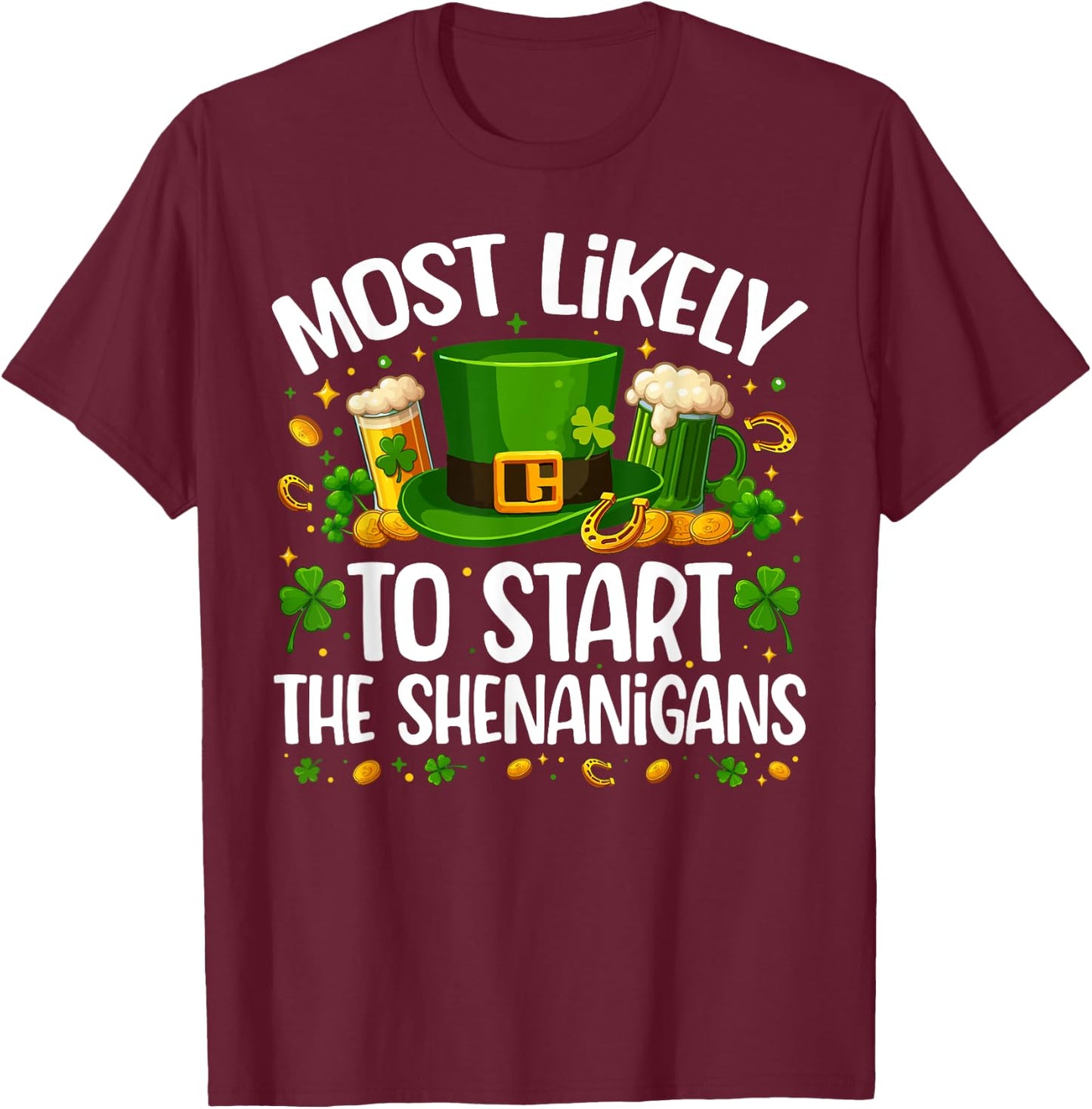 Most Likely To Start The Shenanigan Funny St Patricks Day T-Shirt - T-Shirt | Maroon