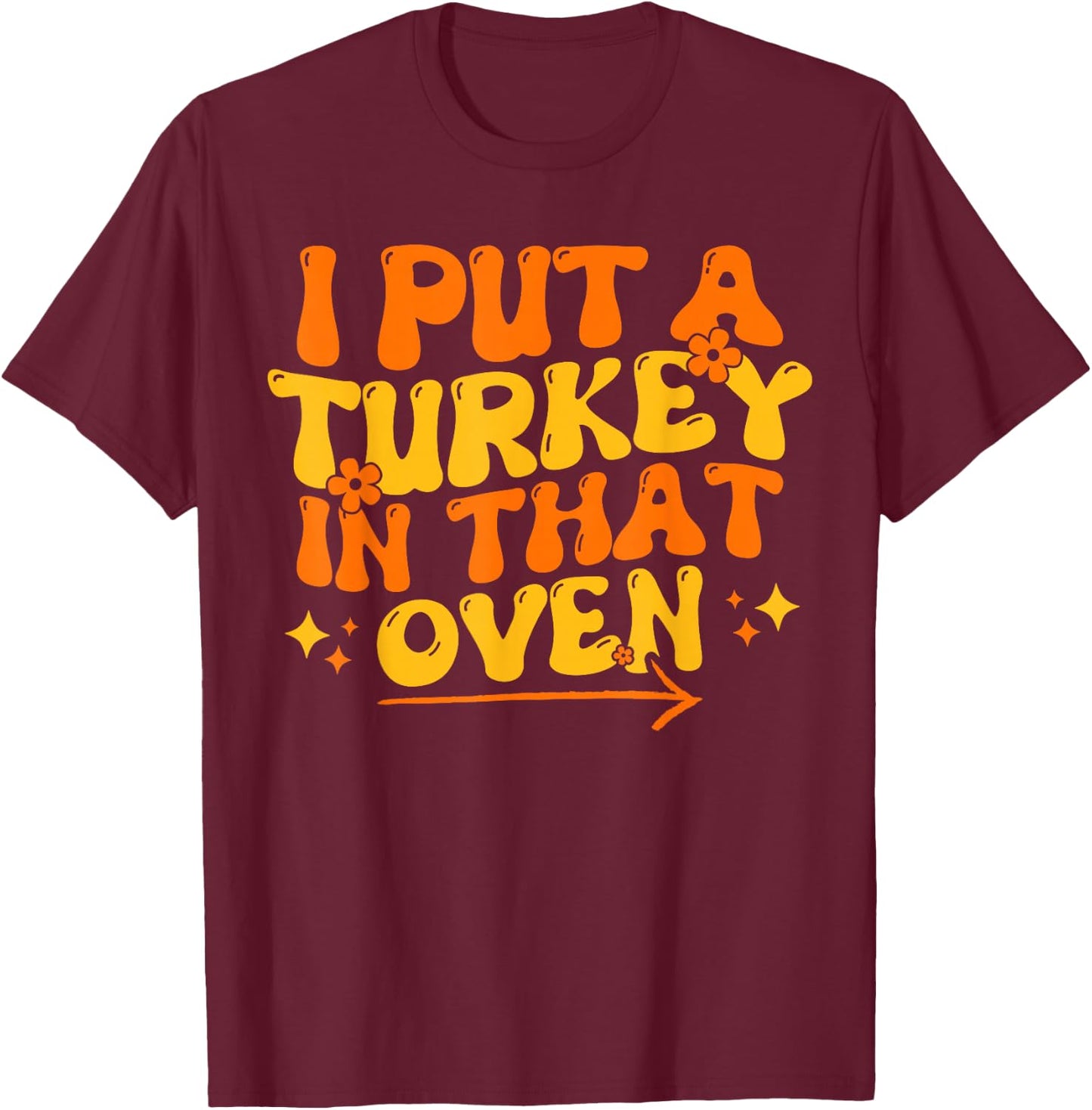 I Put Turkey In That Oven Thanksgiving Baby Announcement T-Shirt - T-Shirt | Maroon