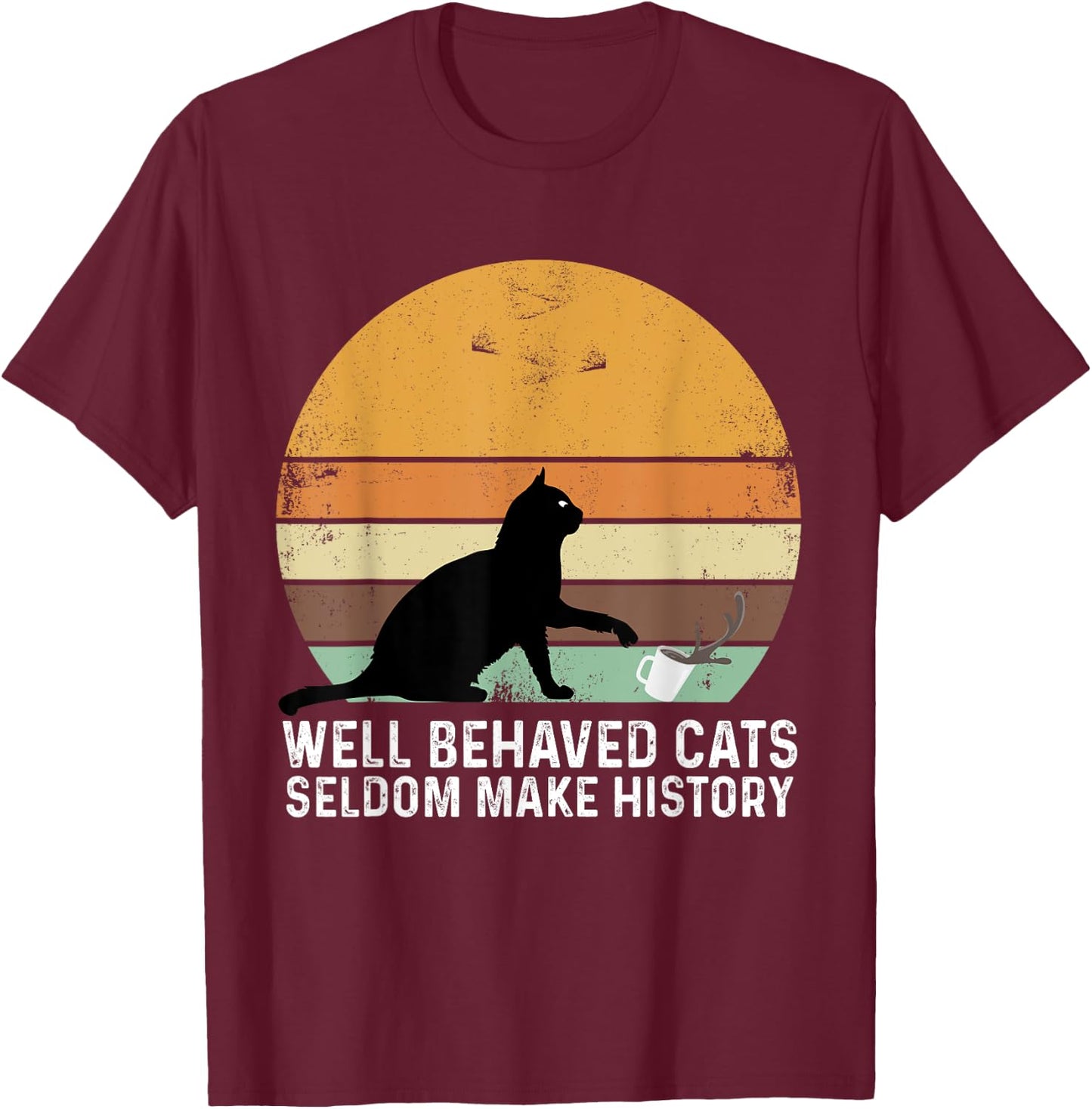 Well Behaved Cats Seldom Make History Cat Owner Pet Kitty Women T-Shirt - T-Shirt | Maroon