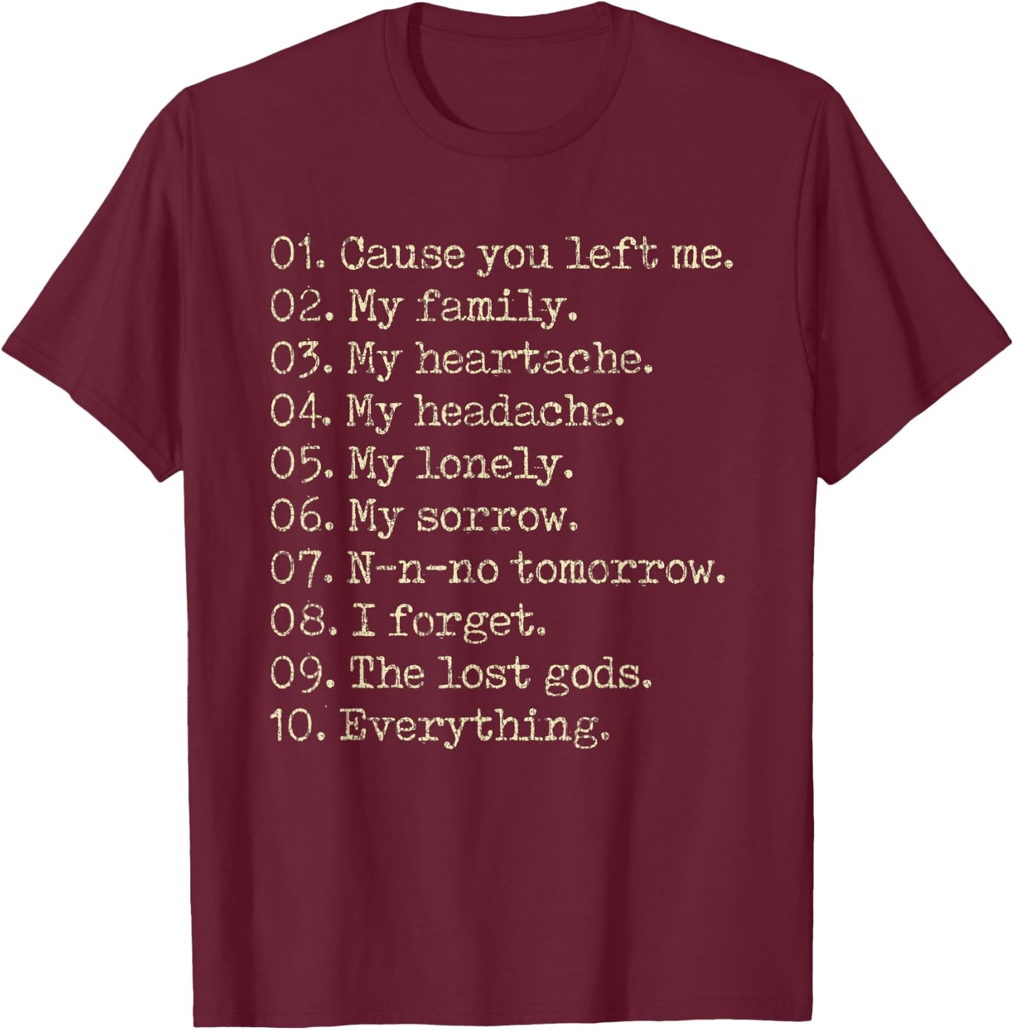 10 Reasons Cause You Left Me My Family My Heartache T-Shirt - T-Shirt | Maroon