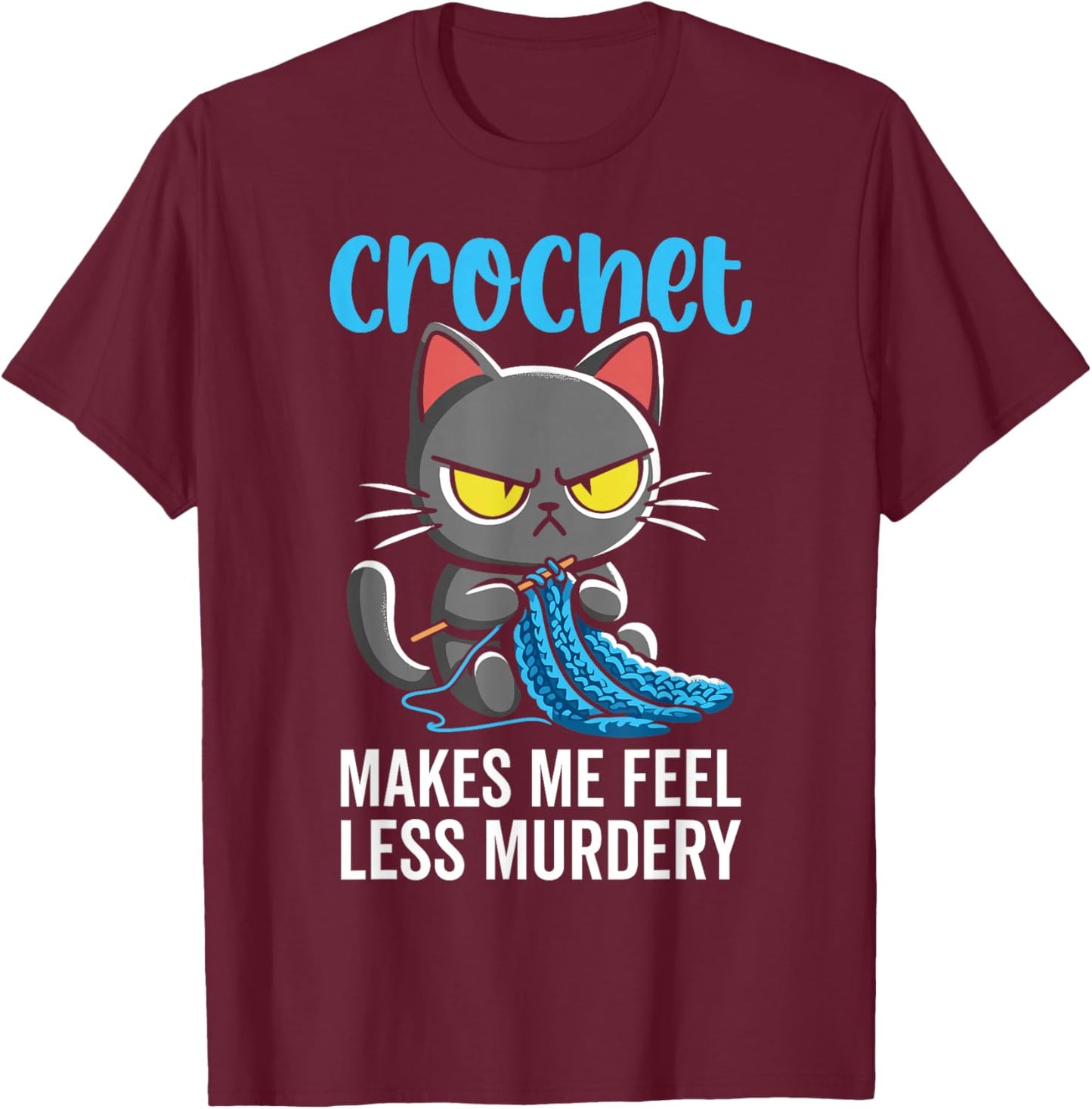 Crochet Makes me Feel Less Murdery cat Crochet T-Shirt - T-Shirt | Maroon