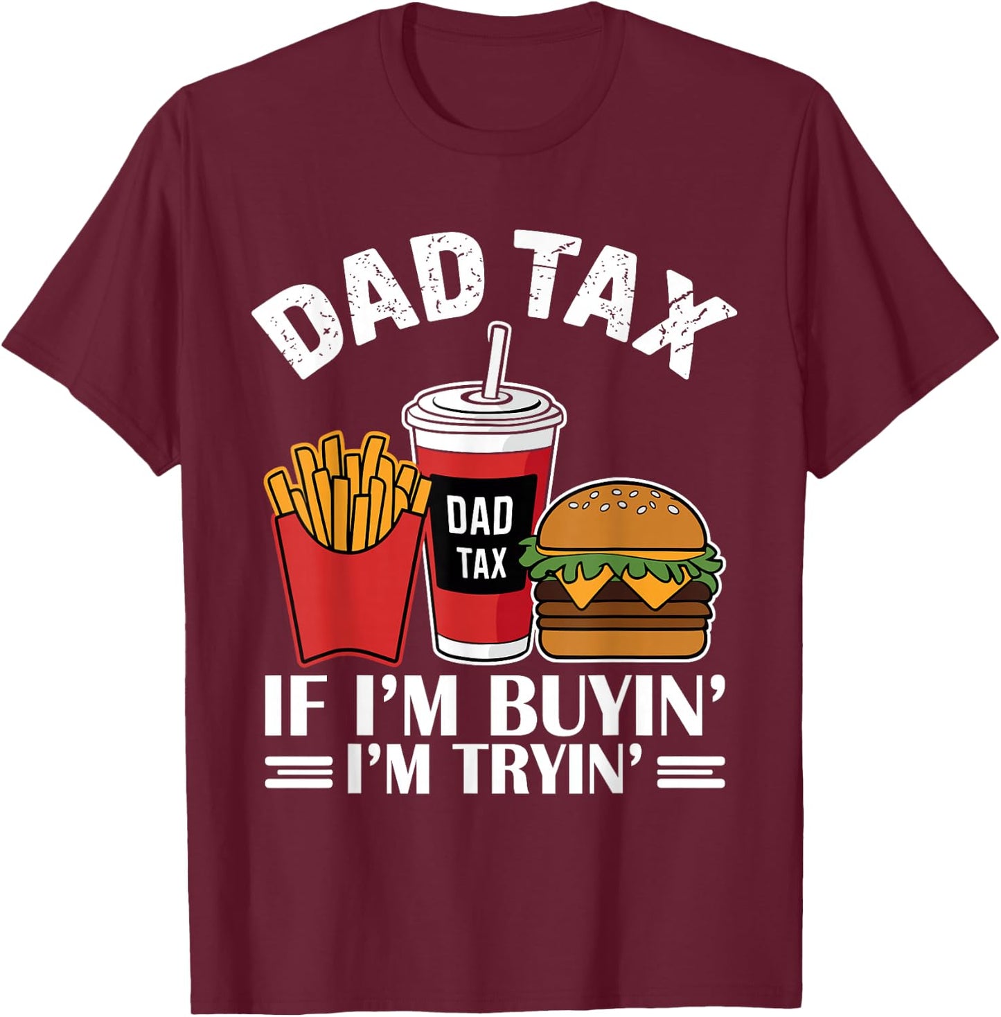 Dad Tax - If I'm Buying I'm Trying Funny Dad T-Shirt - T-Shirt | Maroon