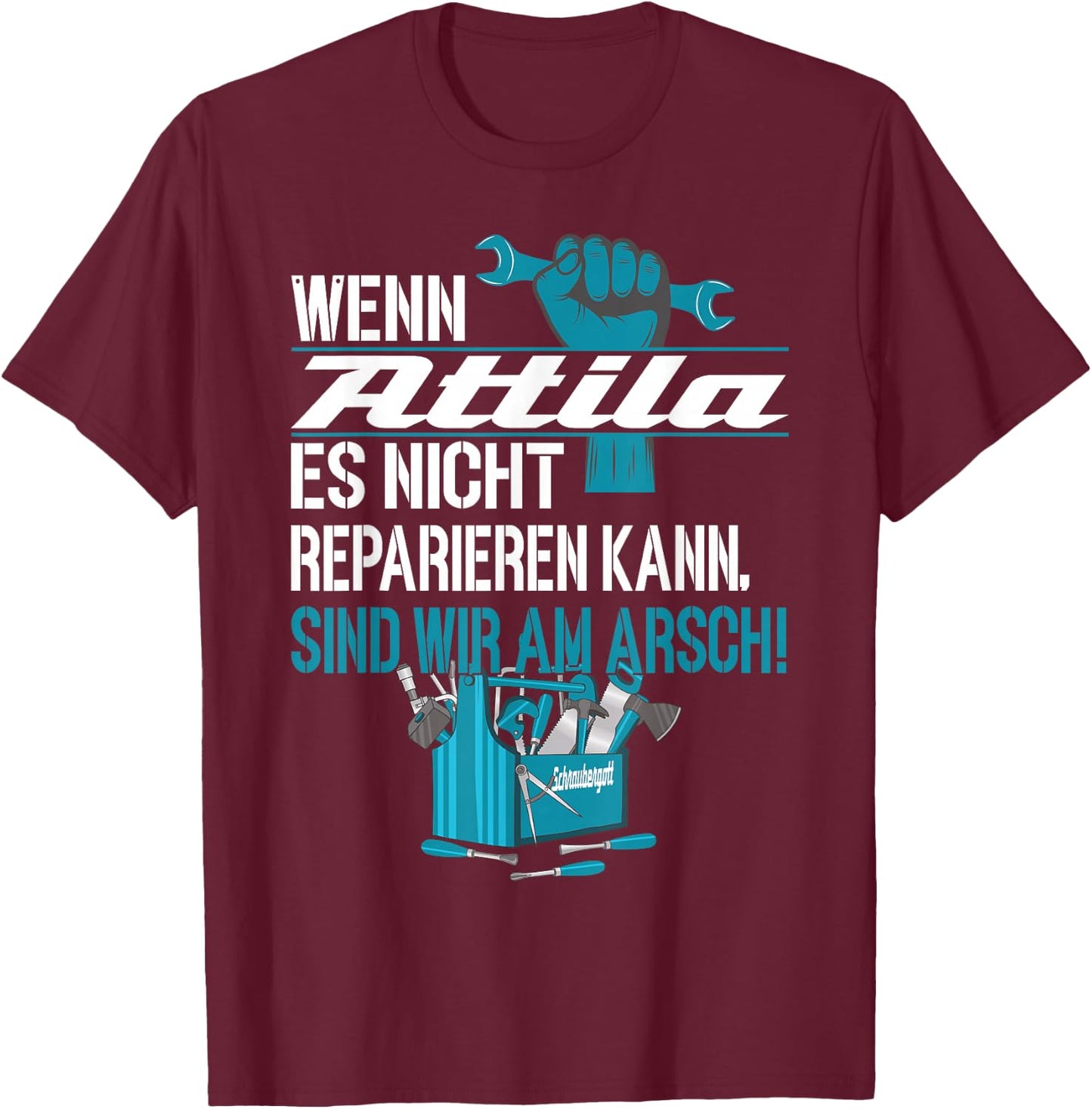 Heimwerker Wenn Attila Es Nicht Reparieren Kann T-Shirt - T-Shirt | Maroon