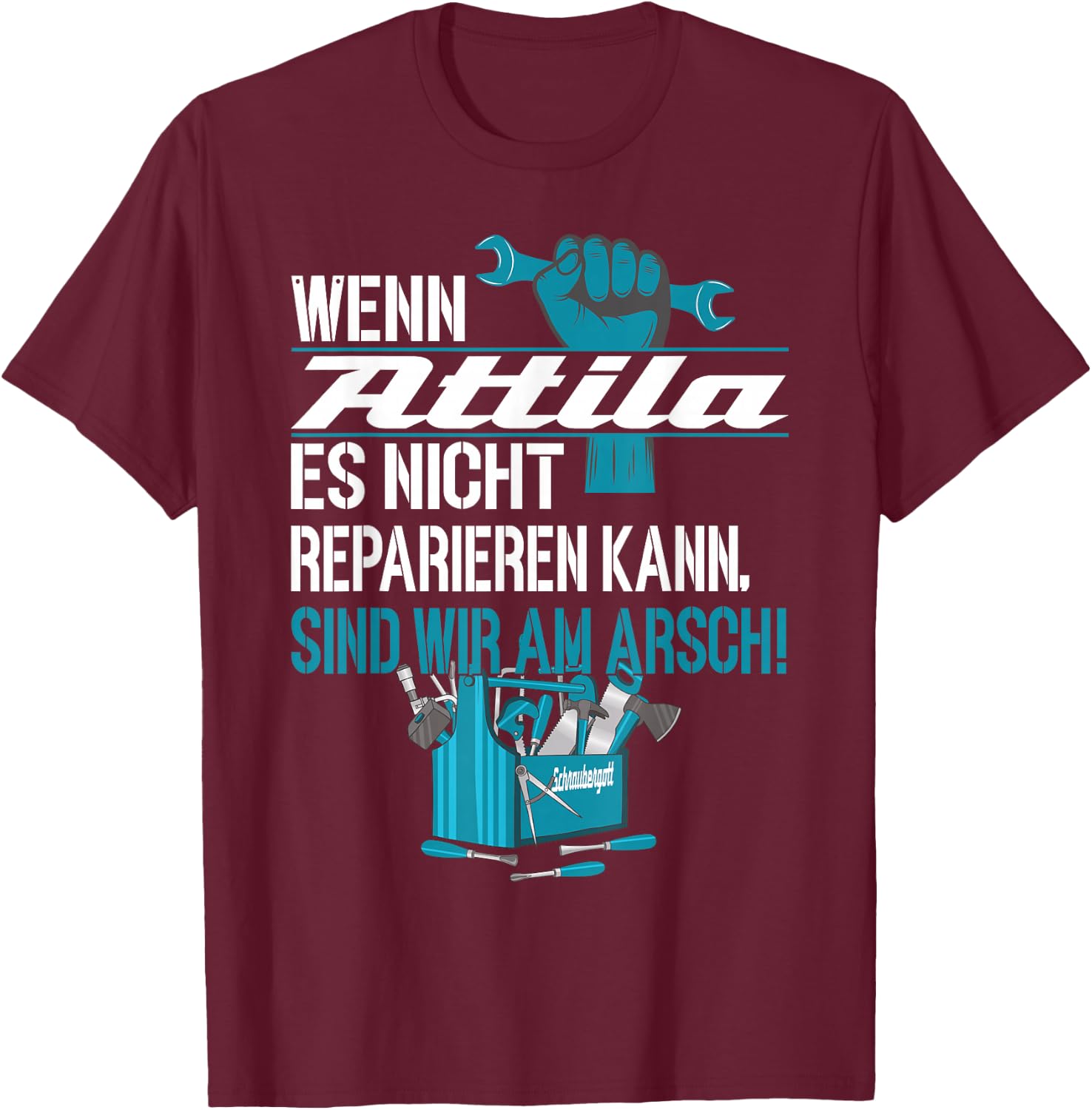 Heimwerker Wenn Attila Es Nicht Reparieren Kann T-Shirt - T-Shirt | Maroon