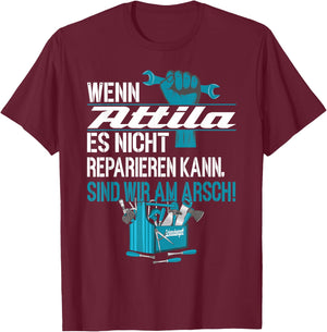 Heimwerker Wenn Attila Es Nicht Reparieren Kann T-Shirt - T-Shirt | Maroon