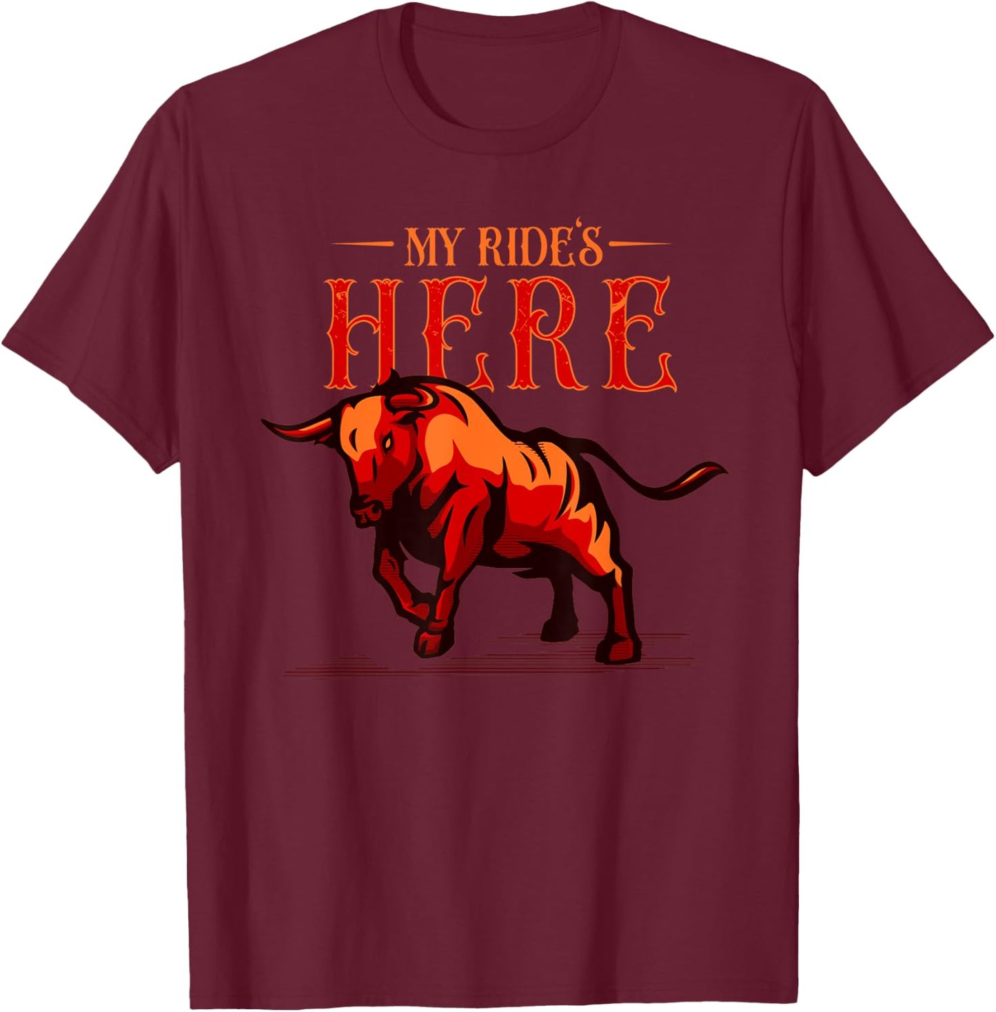 Bullriding and Rodeo or My Ride is here T-Shirt - T-Shirt | Maroon